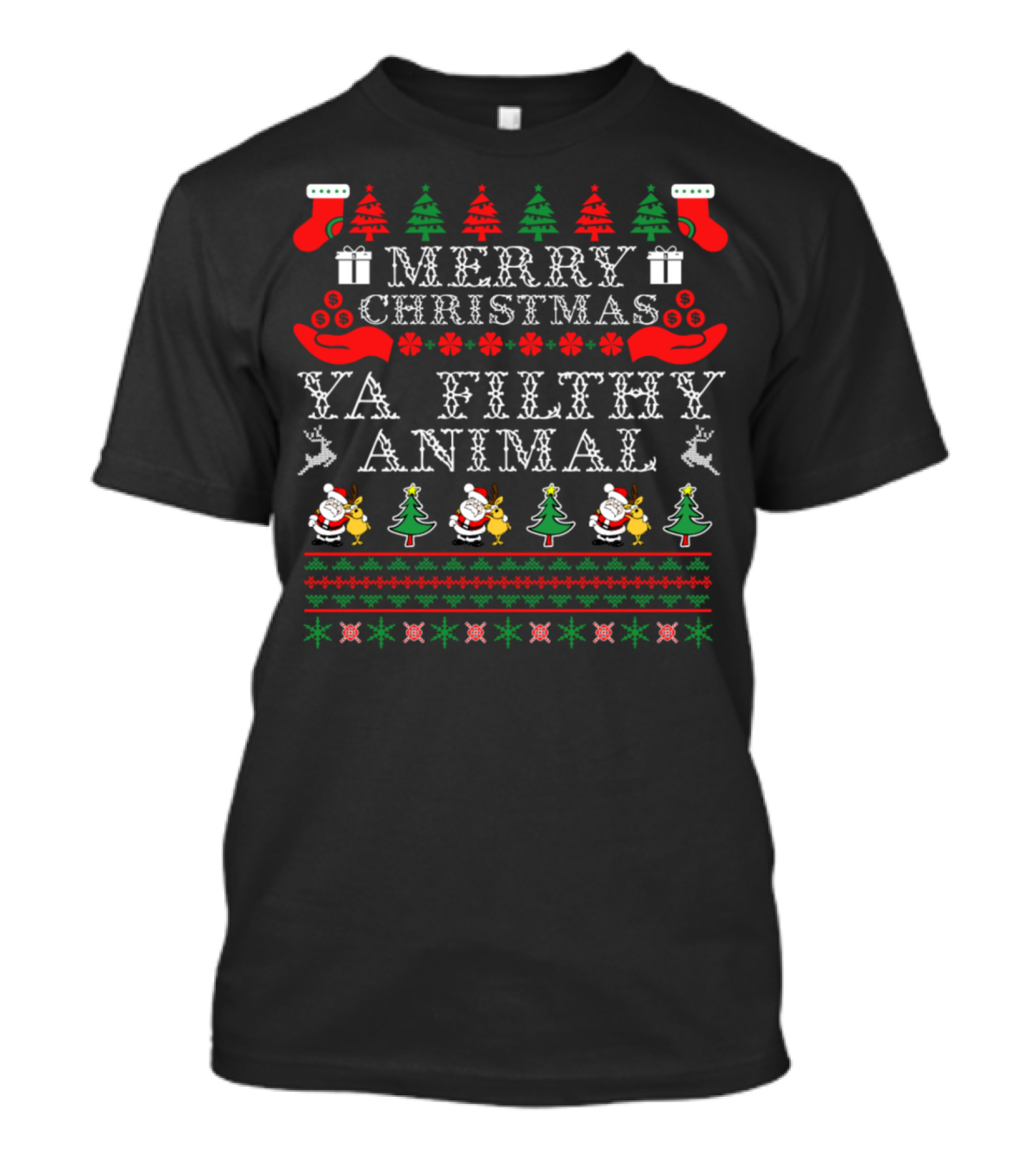 Merry Christmas Ya Filthy Animal Santa Trees Stockings T-Shirt