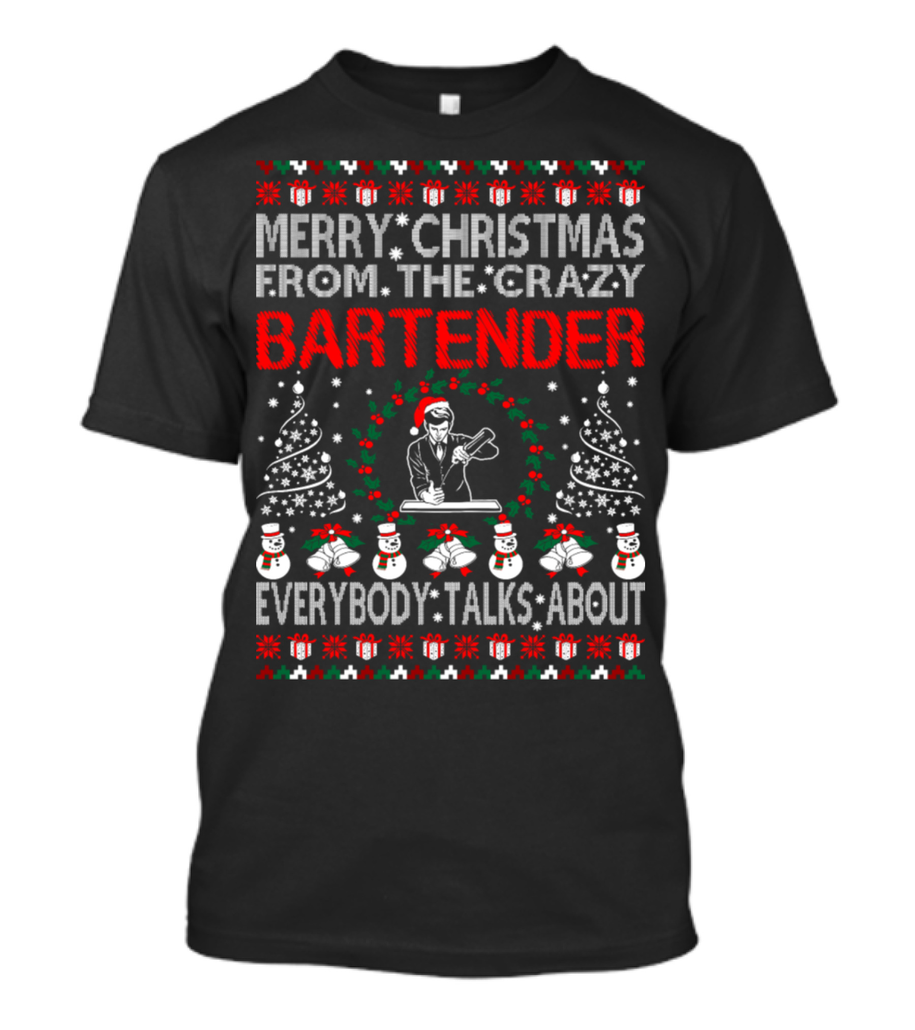 Merry Christmas From The Crazy Bartender Everybody Talks About T-Shirt