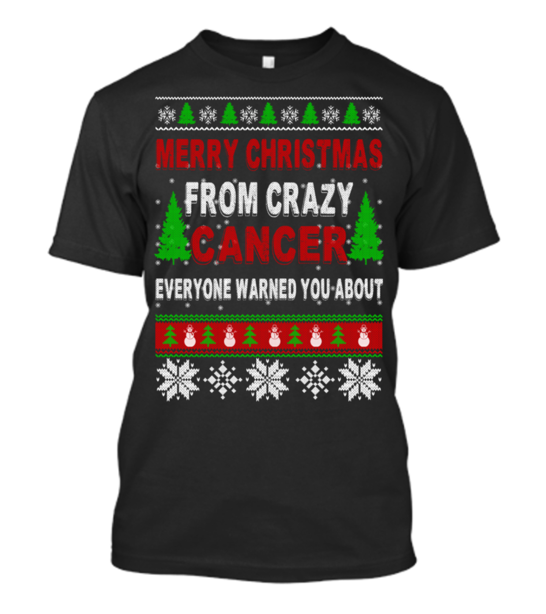 Merry Christmas From Crazy Cancer Everyone Warned You About Snowflakes Trees Snowmen T-Shirt