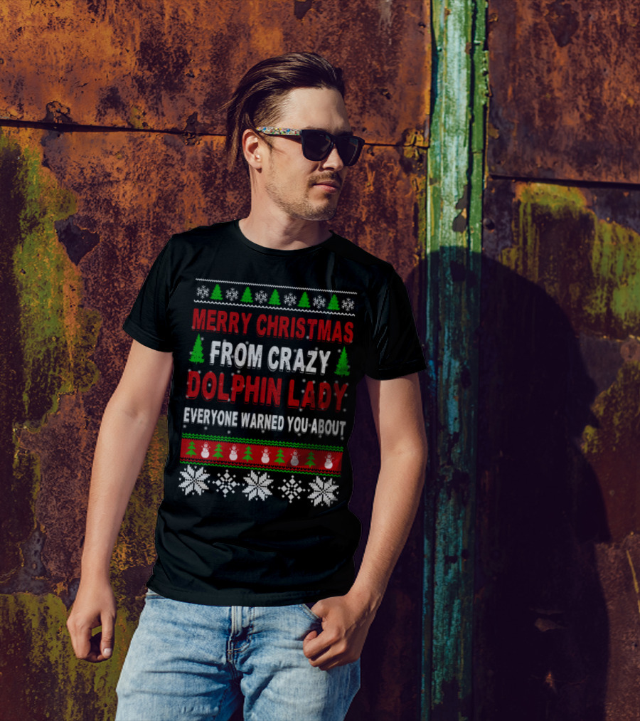 Merry Christmas From Crazy Dolphin Lady Everyone Warned You About Snowflakes Christmas Trees Snowmen T-Shirt