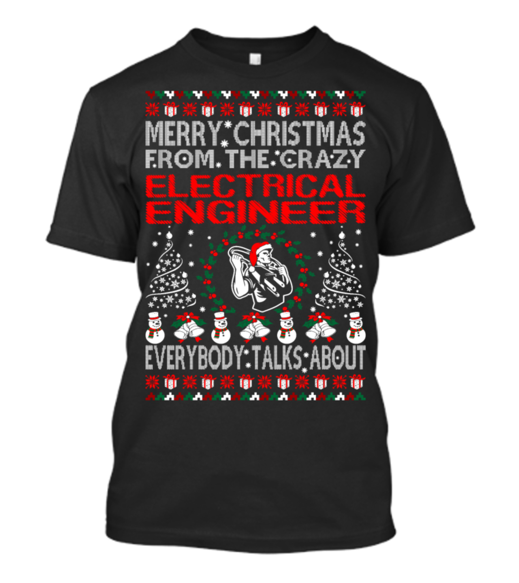 Merry Christmas From The Crazy Electrical Engineer Everybody Talks About T-Shirt