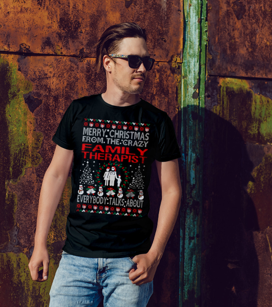 Merry Christmas From The Crazy Family Therapist Everybody Talks About T-Shirt