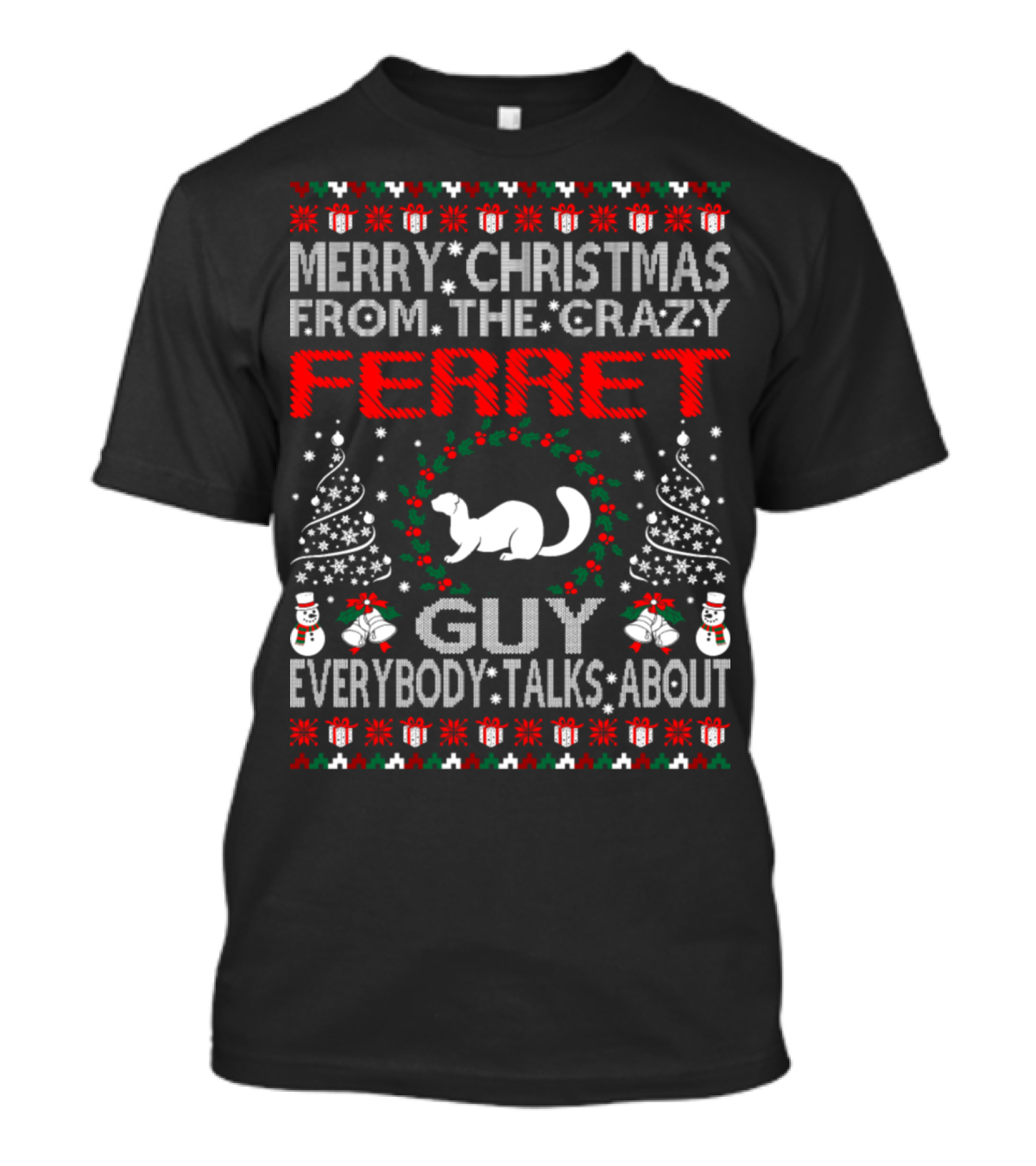 Merry Christmas From The Crazy Ferret Guy Everybody Talks About T-Shirt