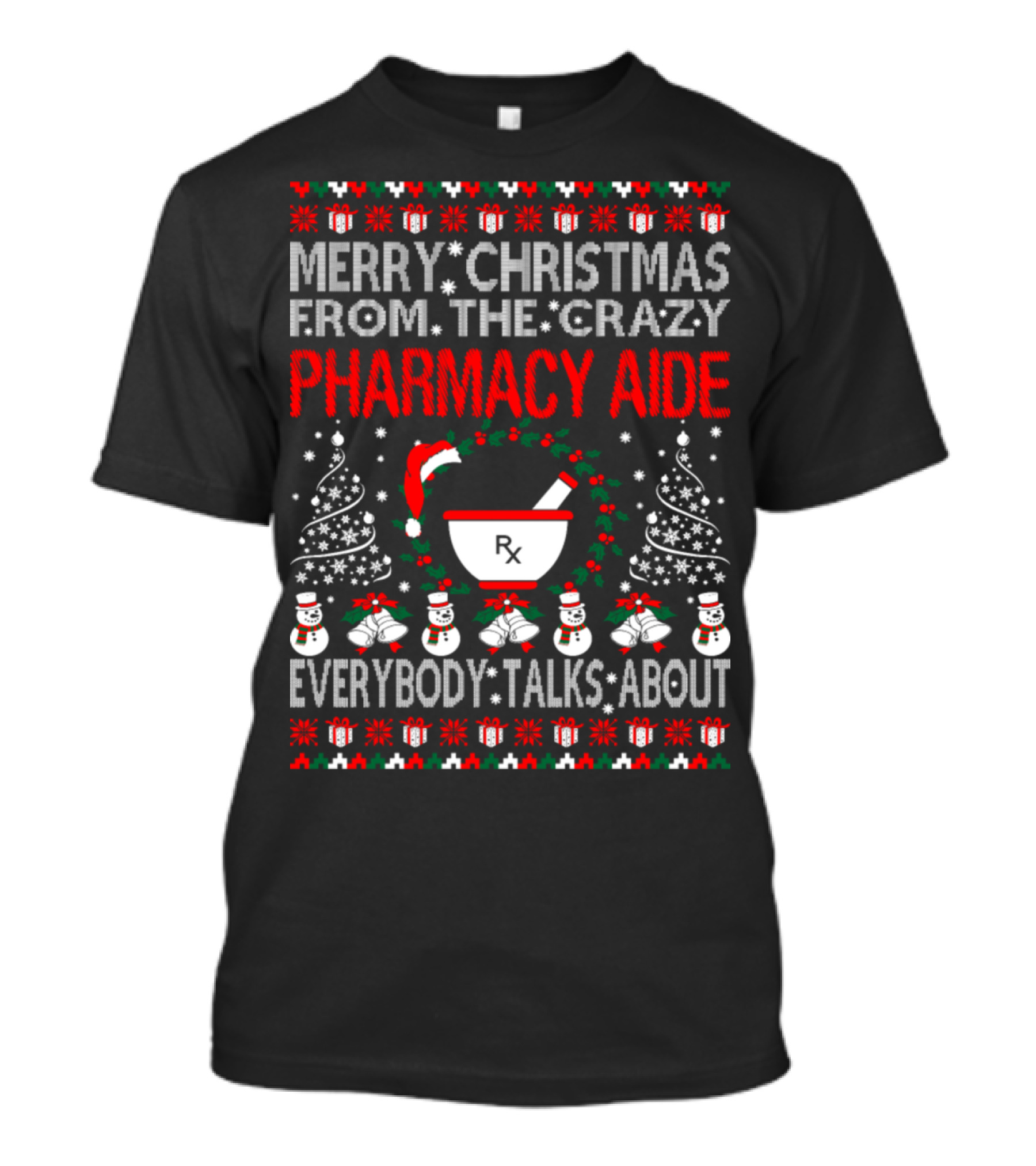 Merry Christmas From The Crazy Pharmacy Aide Everybody Talks About T-Shirt