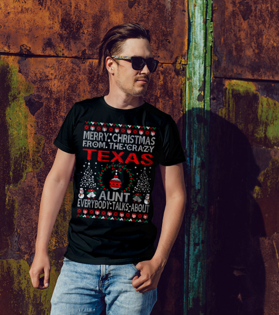 Merry Christmas From The Crazy Texas Aunt Everybody Talks About T-Shirt