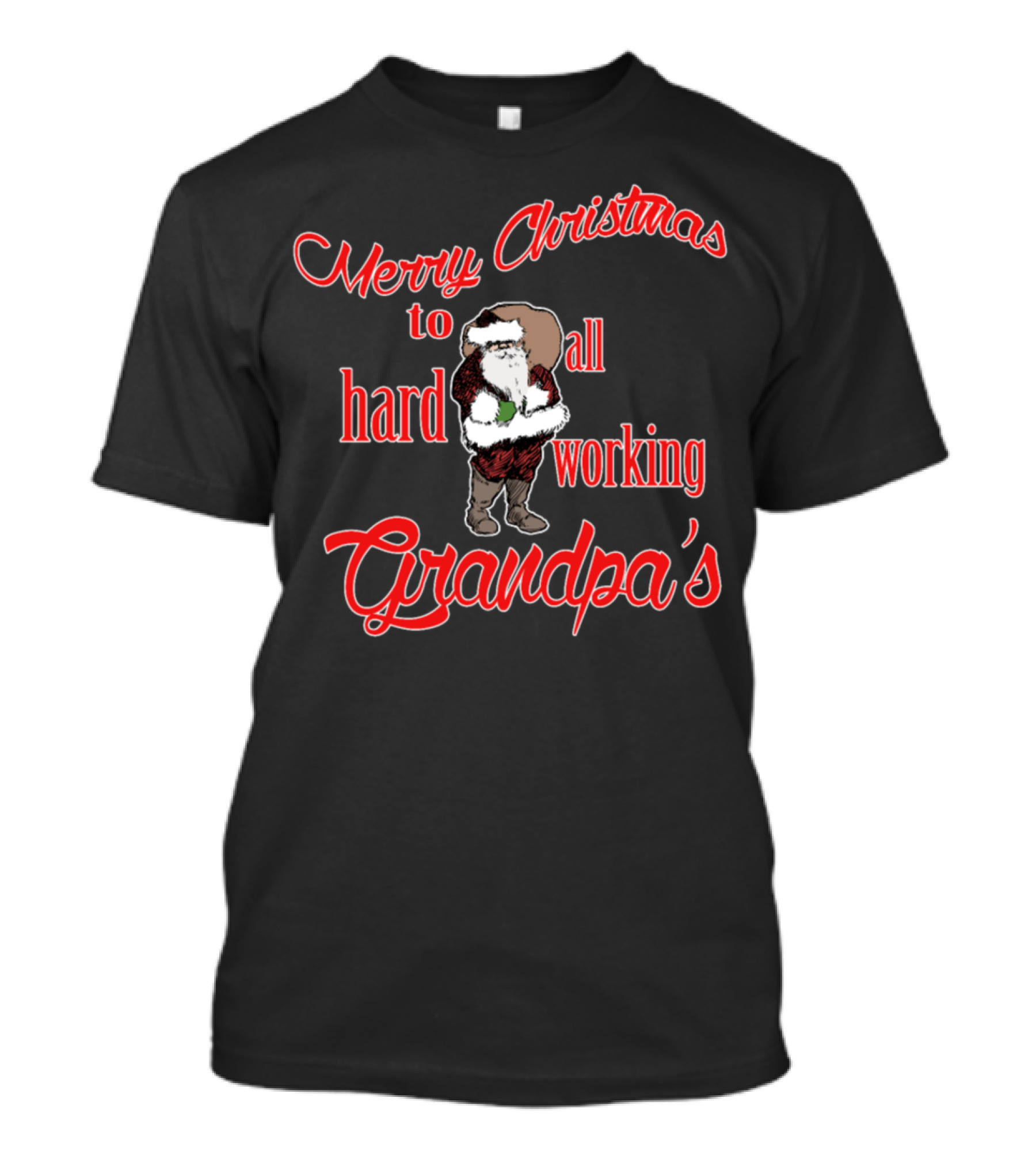 Merry Christmas To All Hard Working Grandpa's With Santa Claus T-Shirt