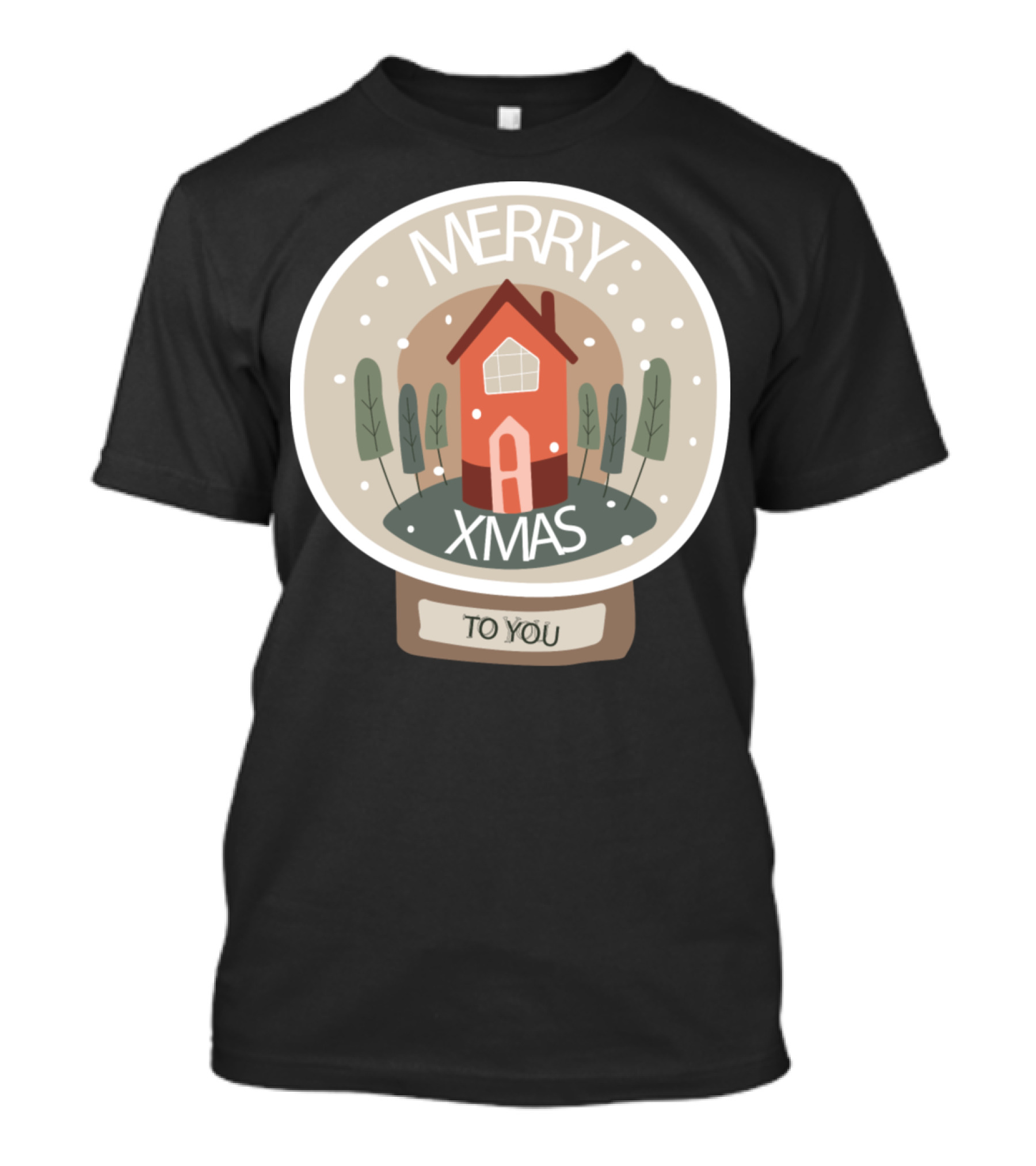 Merry Xmas Snow Globe House Scene With Trees And To You T-Shirt