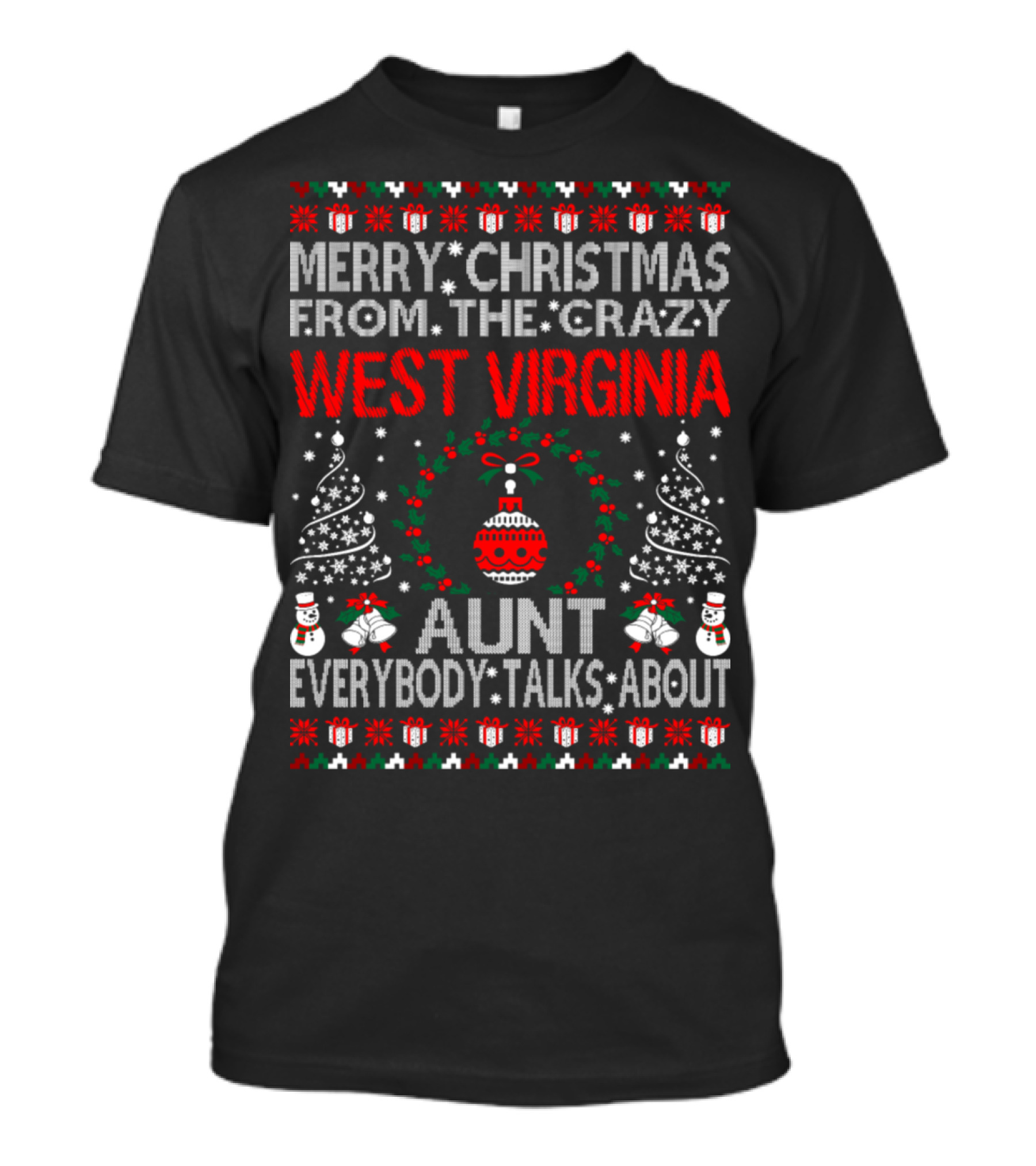 Merry Christmas From The Crazy West Virginia Aunt Everybody Talks About T-Shirt
