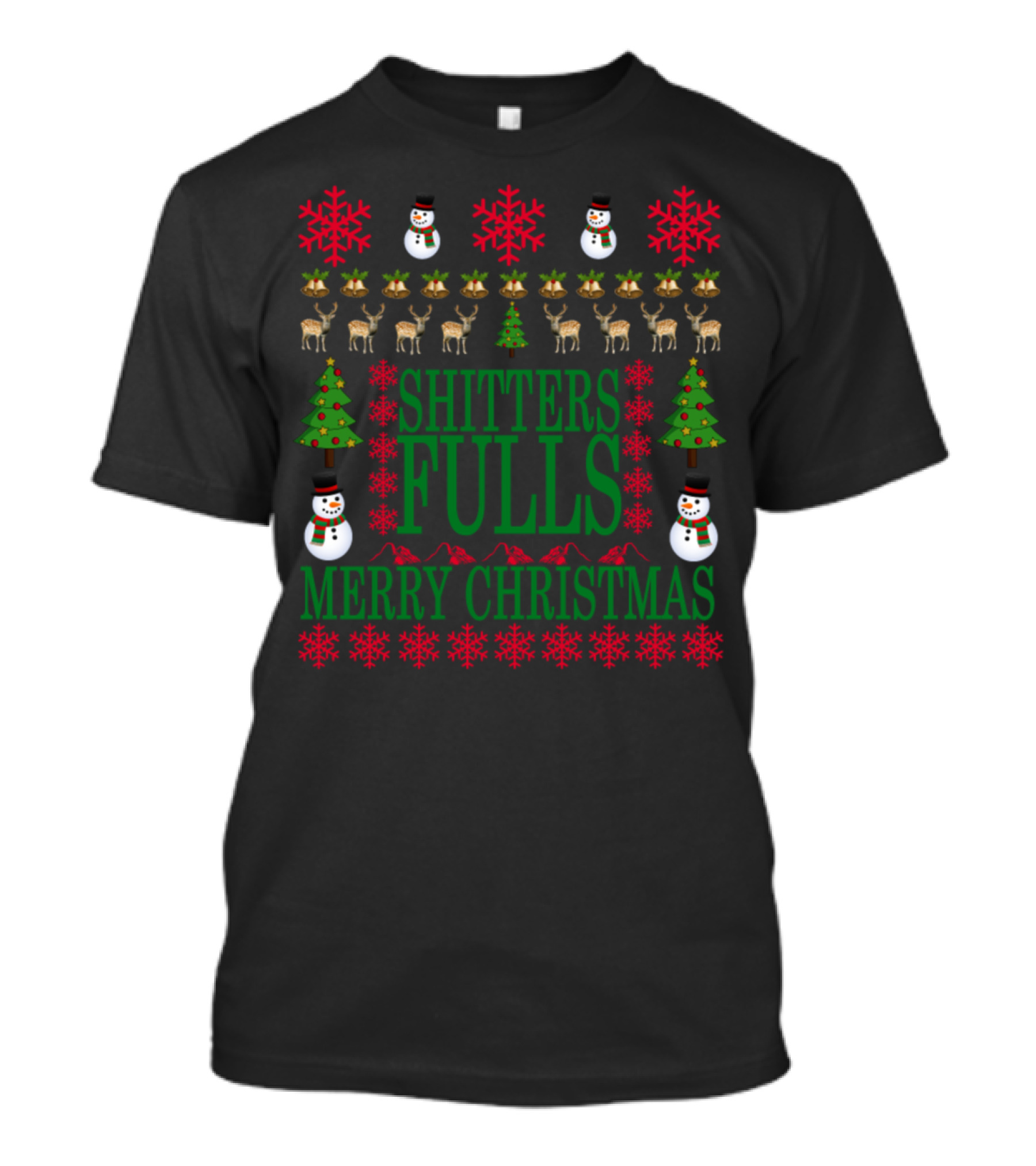 Merry Christmas Shitters Full Snowmen Trees Reindeer Funny Ugly T-Shirt
