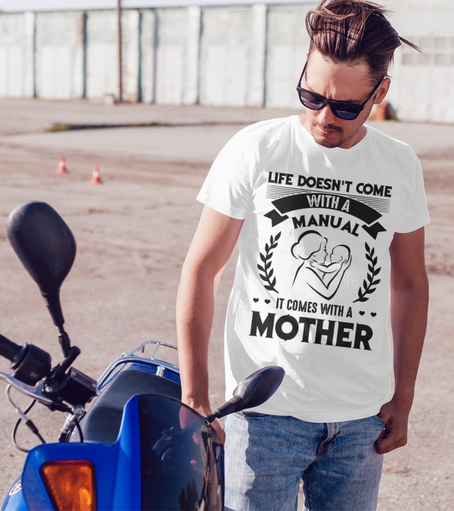 Life Doesn't Come With A Manual It Comes With A Mother T-Shirt