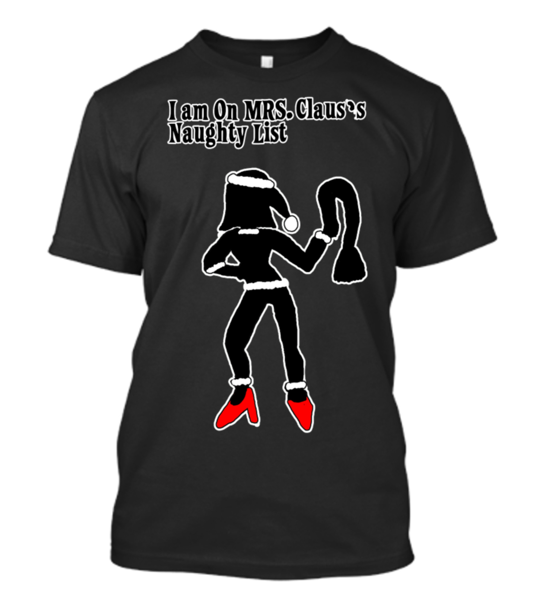 I Am On Mrs. Claus's Naughty List Silhouette Fun T-Shirt
