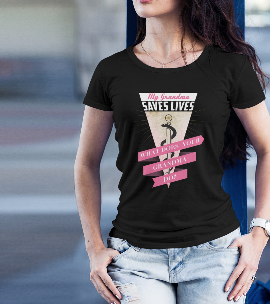 My Grandma Saves Lives What Does Your Grandma Do? T-Shirt