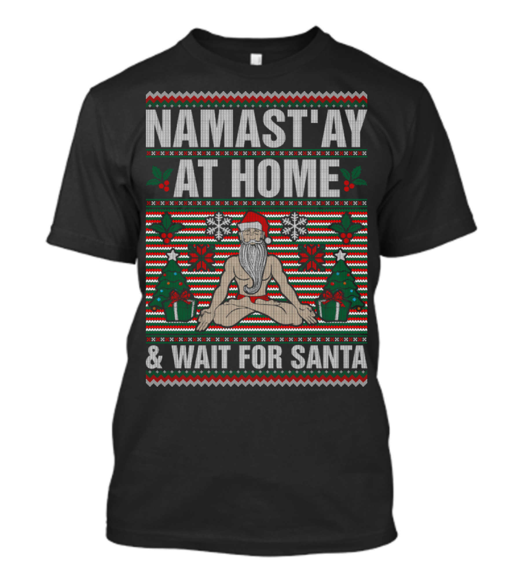 Namastay At Home And Wait For Santa Yoga Christmas Ugly T-Shirt