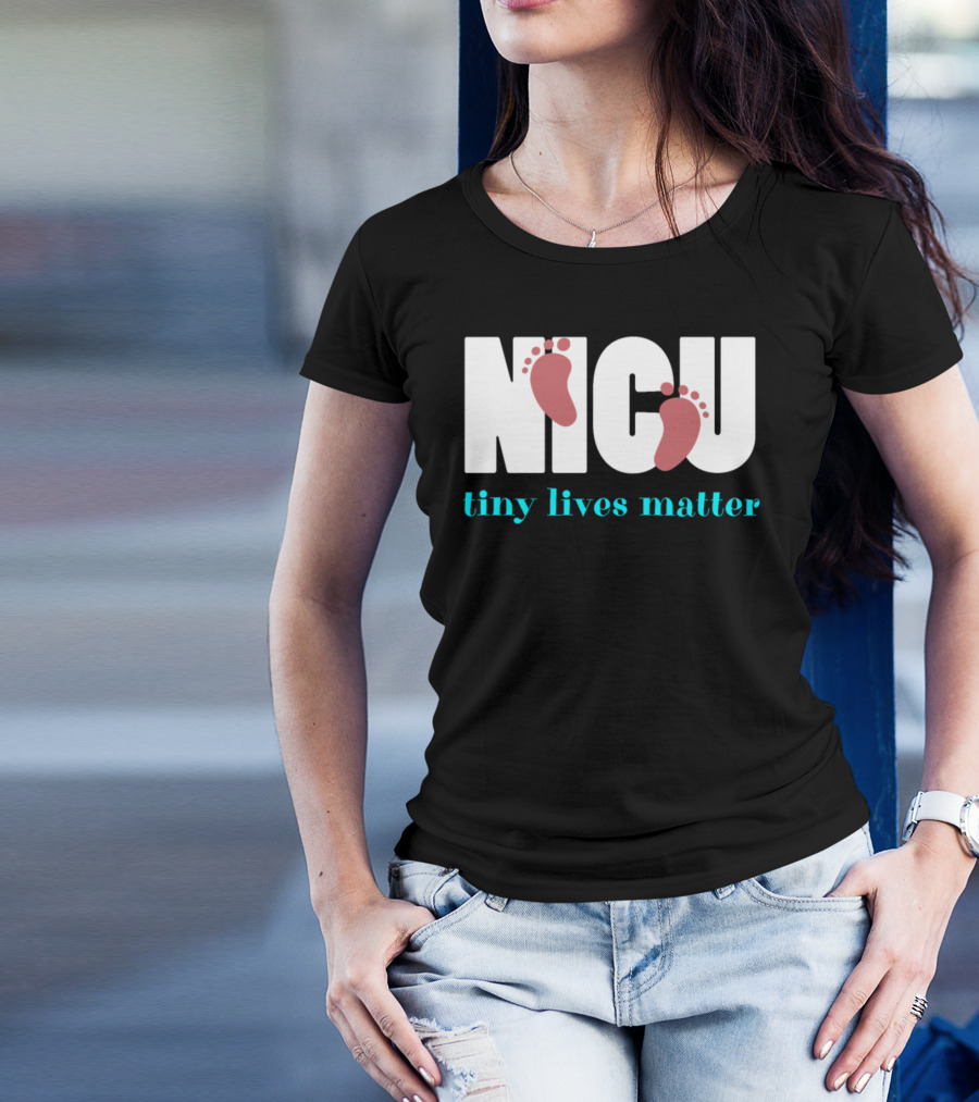 NICU Tiny Lives Matter Baby Feet T-Shirt