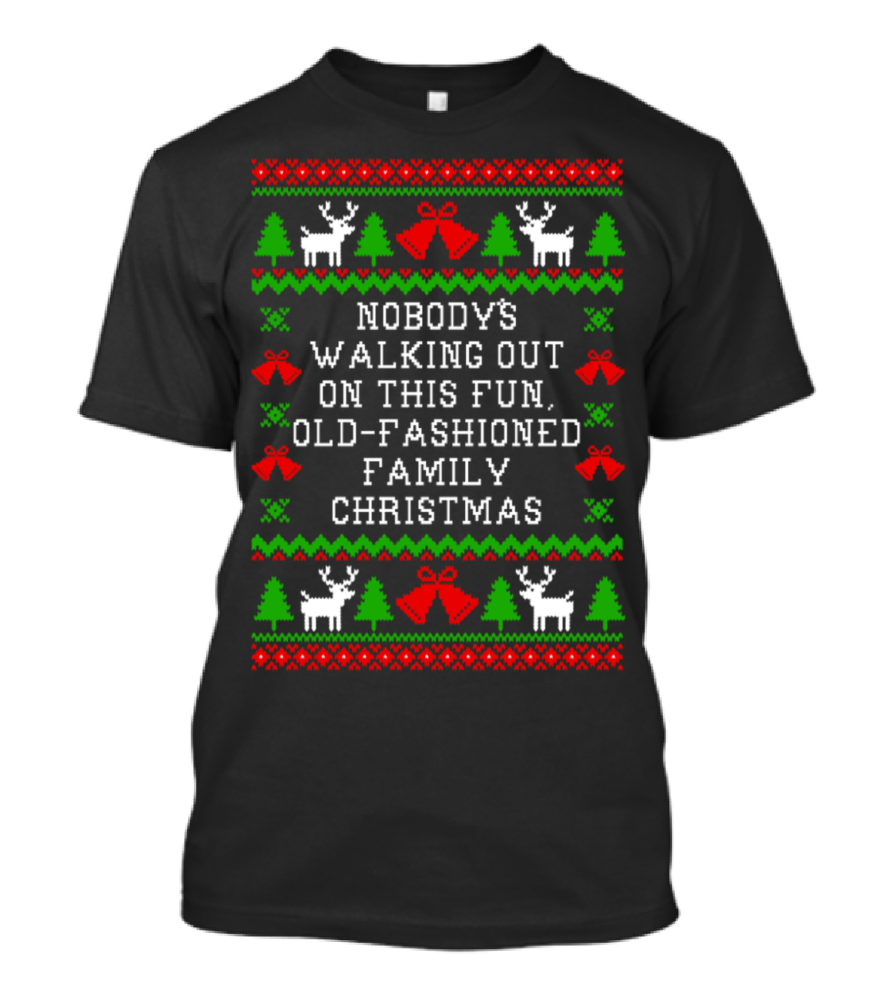 Nobody's Walking Out On This Fun Old-Fashioned Family Christmas T-Shirt
