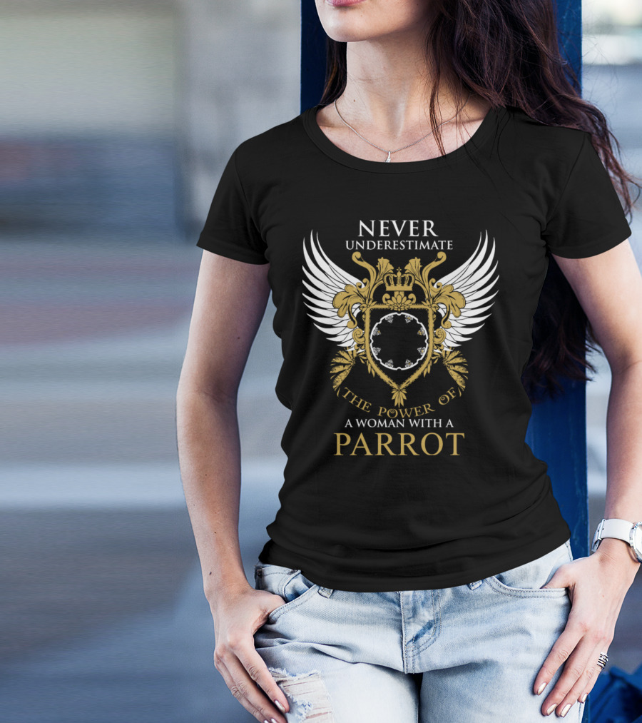 NEVER UNDERESTIMATE THE POWER OF A WOMAN WITH A PARROT T-Shirt
