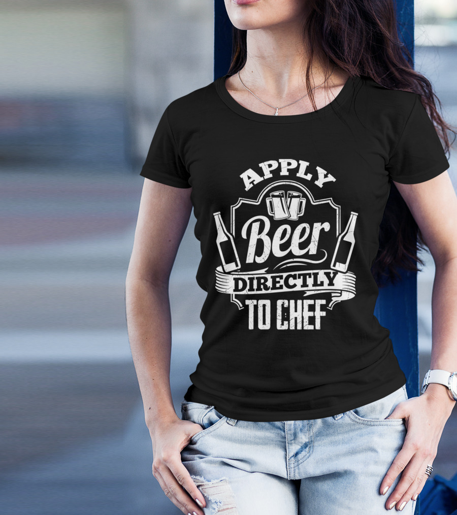 Apply Beer Directly To Chef T-Shirt