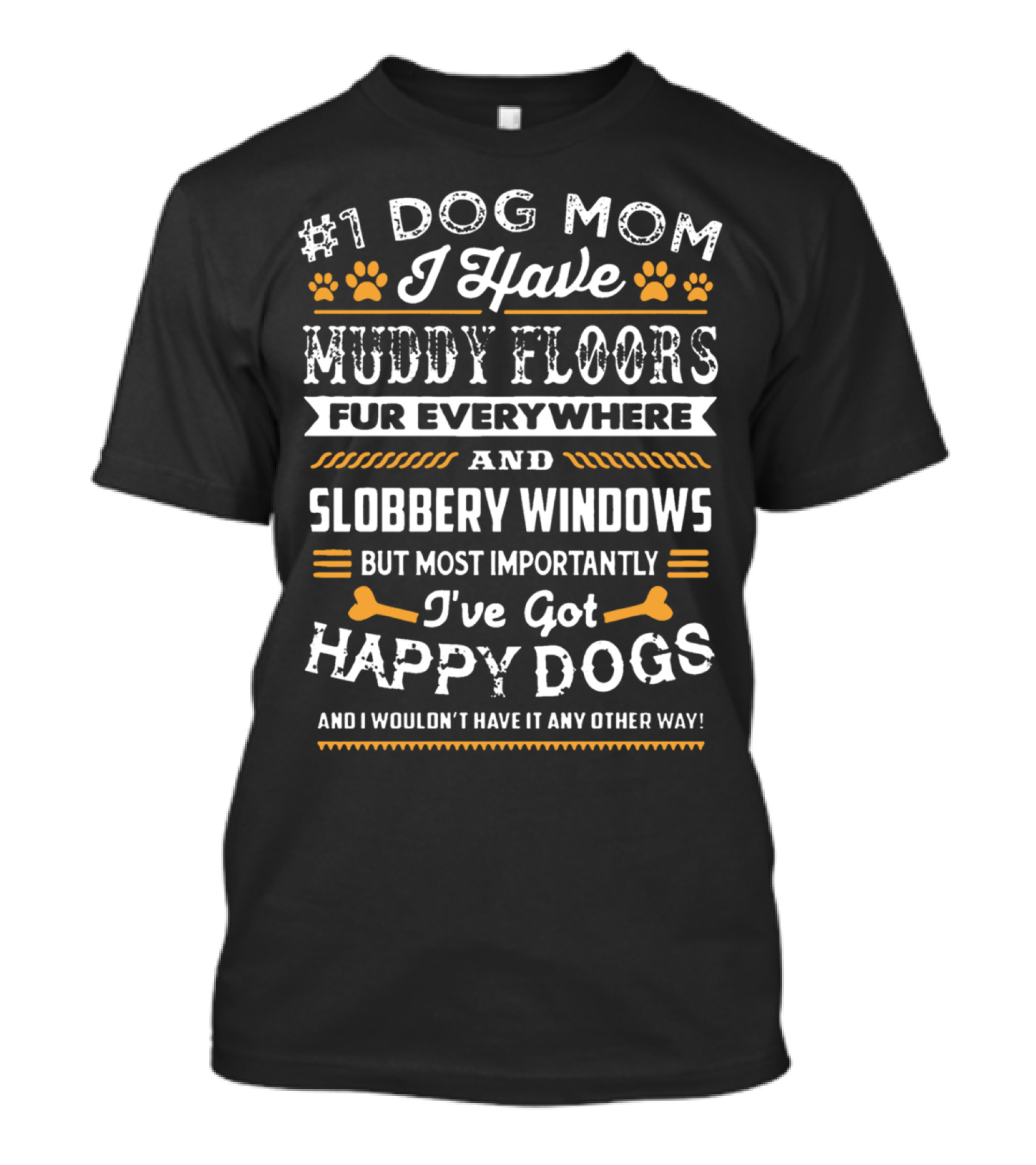 1 Dog Mom I Have Muddy Floors Fur Everywhere Slobbery Windows I've Got Happy Dogs T-Shirt
