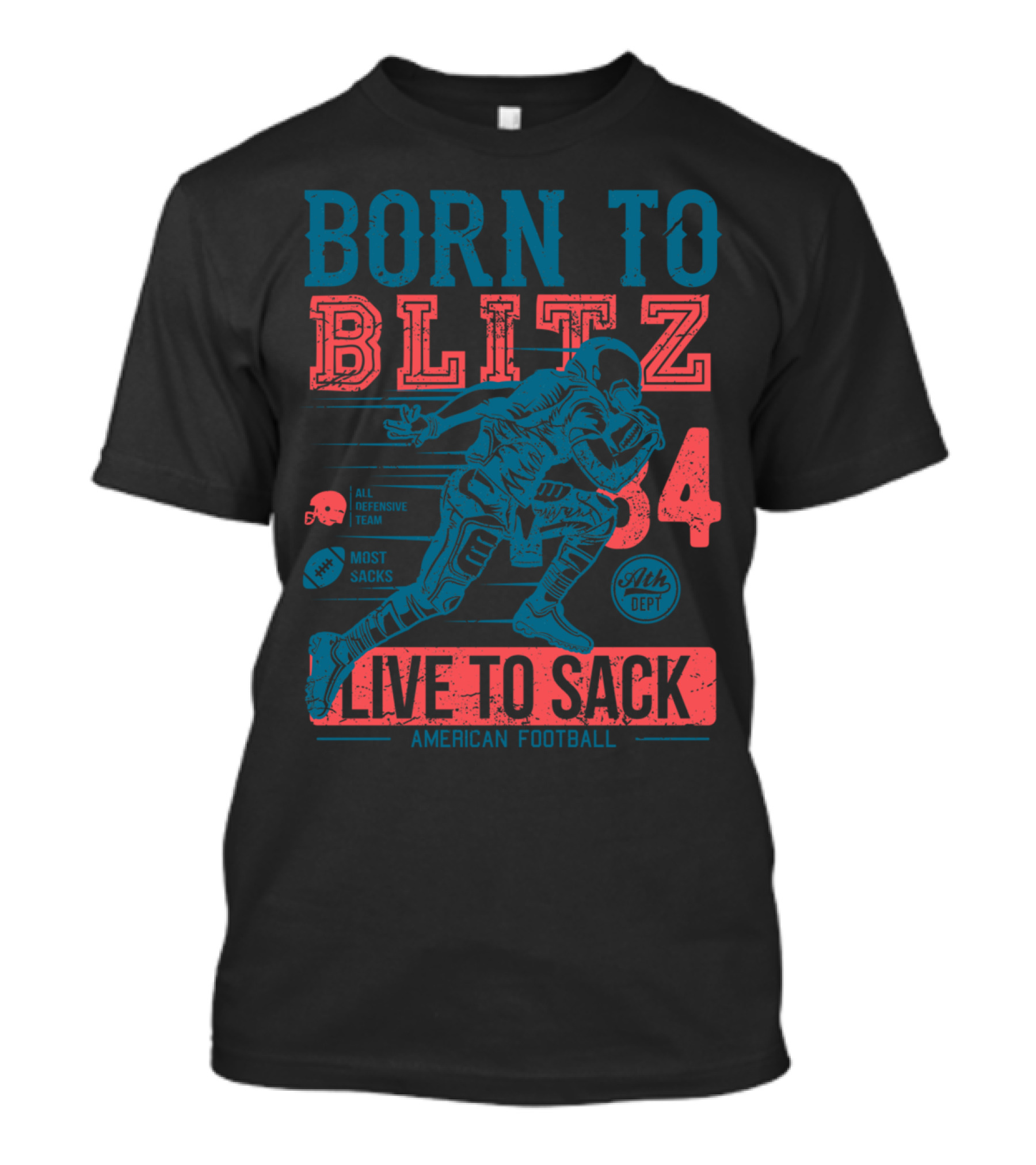 BORN TO BLITZ LIVE TO SACK AMERICAN FOOTBALL ATH DEPT 34 MOST SACKS ALL DEFENSIVE TEAM T-Shirt