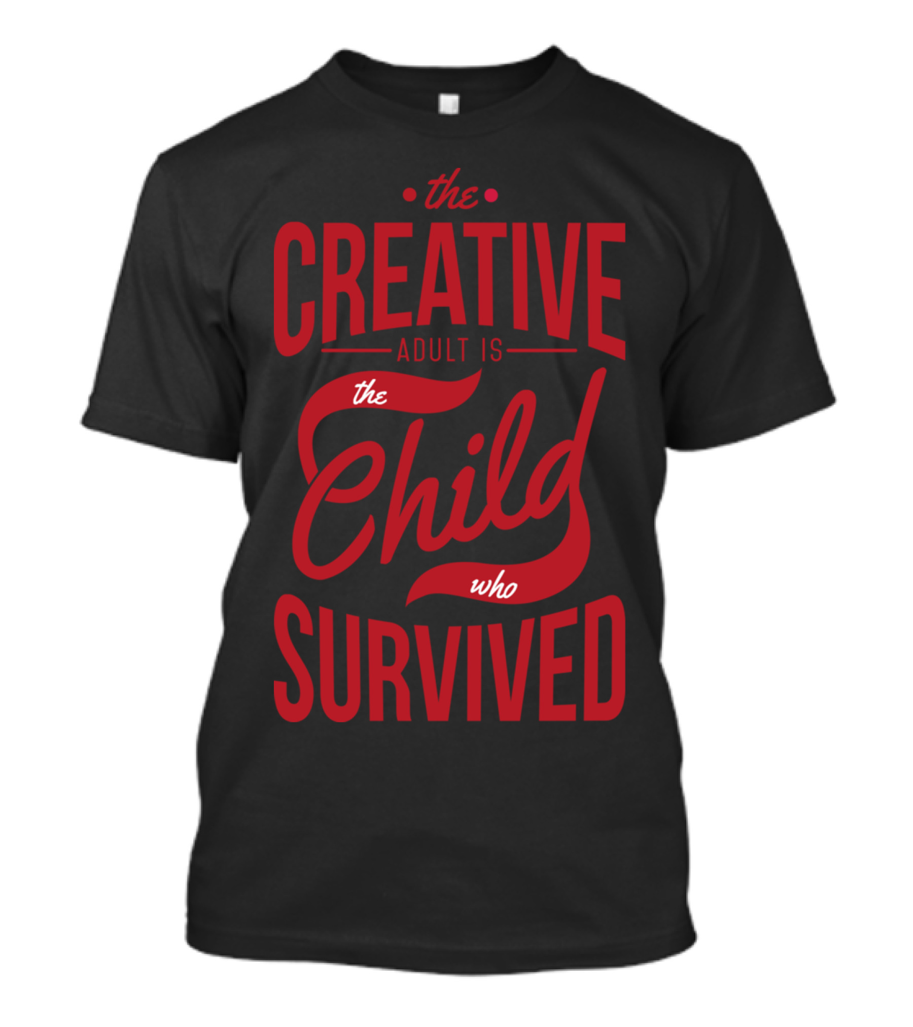 The Creative Adult Is The Child Who Survived T-Shirt