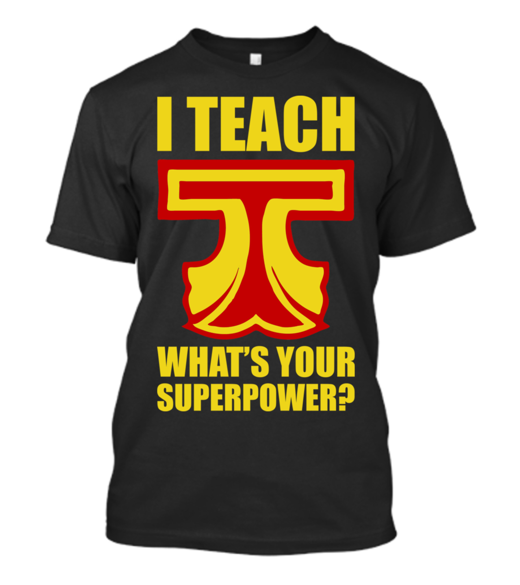 I Teach T What's Your Superpower? T-Shirt