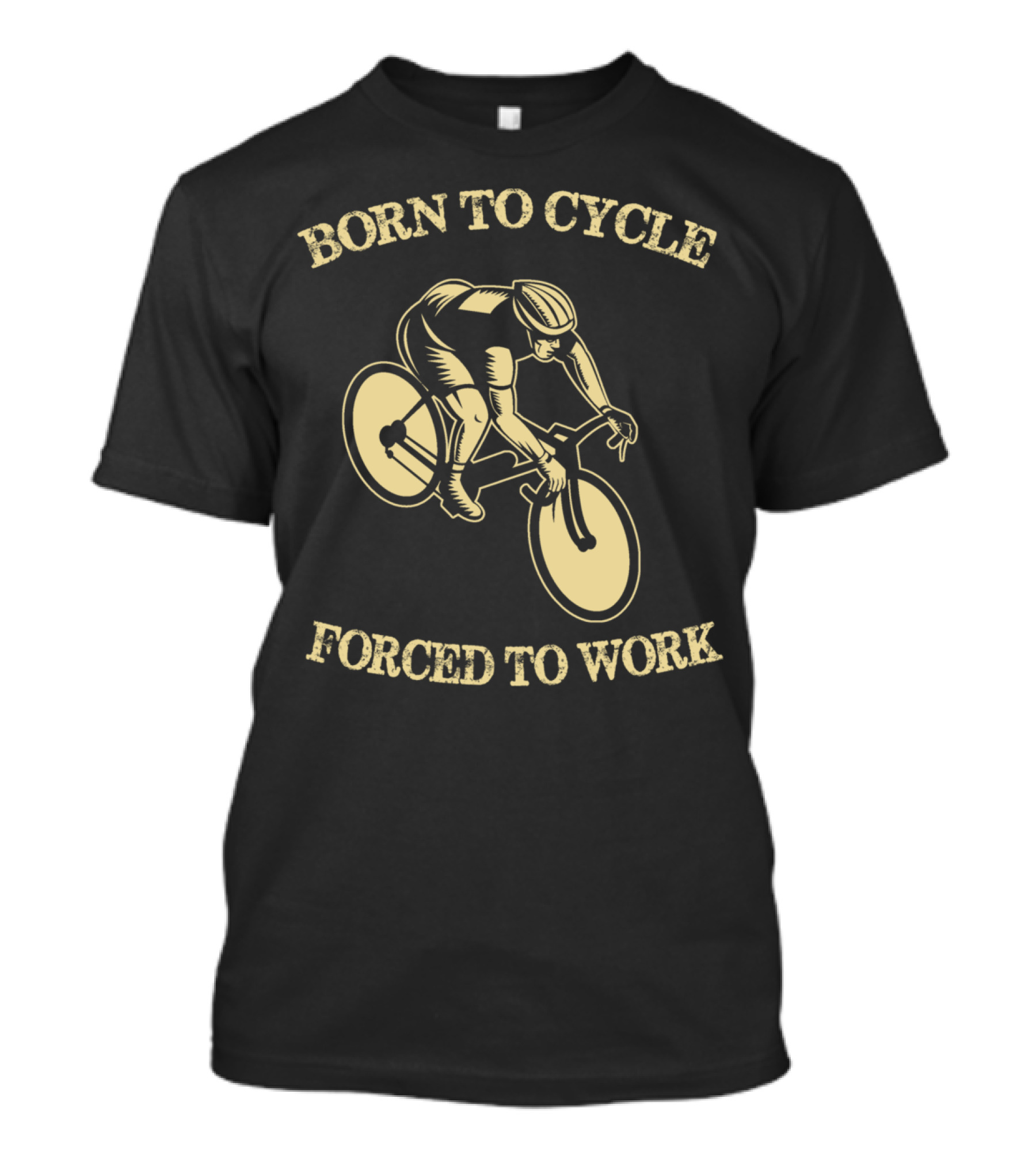 BORN TO CYCLE FORCED TO WORK Cyclist Riding Bike T-Shirt
