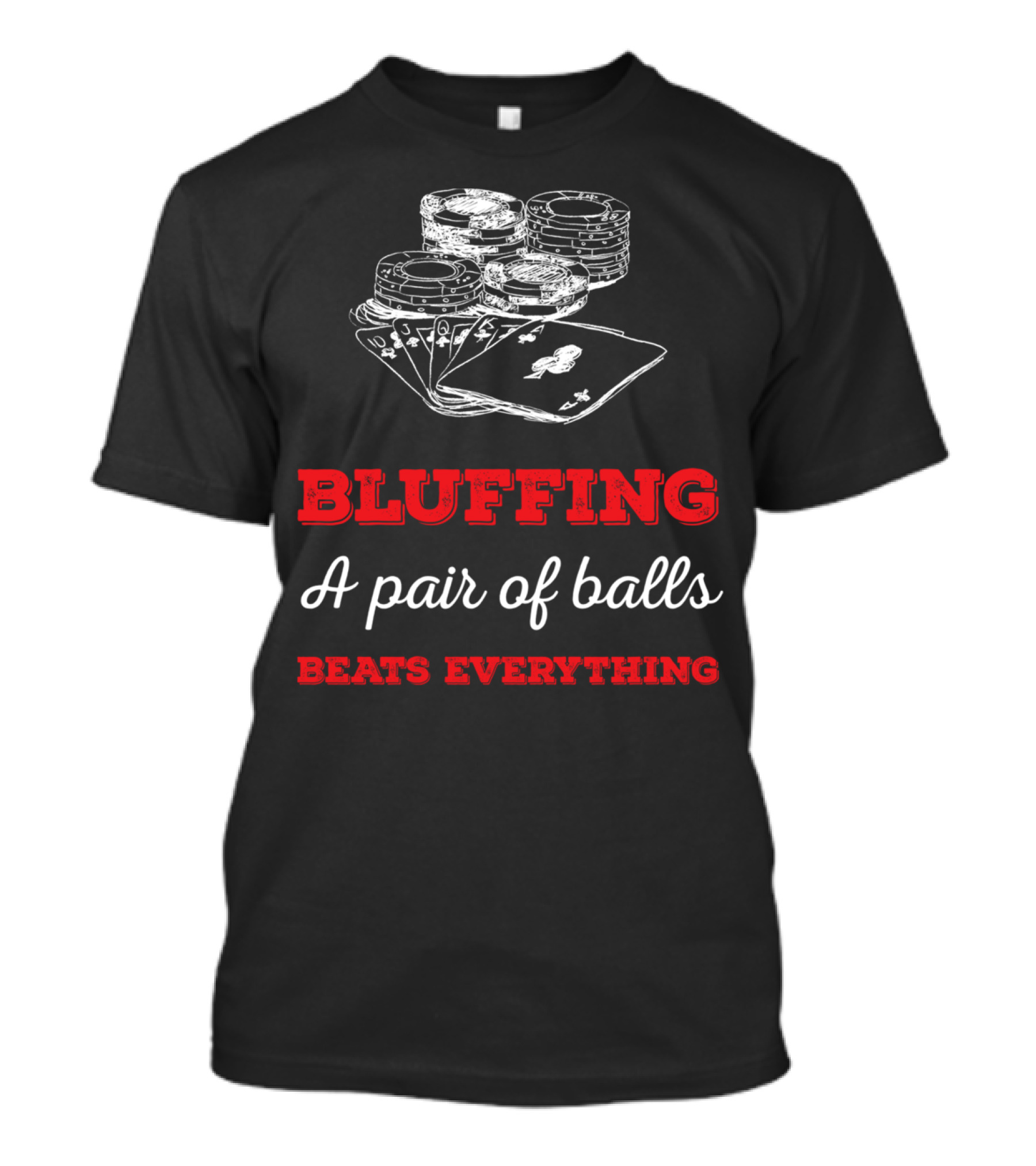 BLUFFING A Pair Of Balls Beats Everything Poker Cards Chips T-Shirt