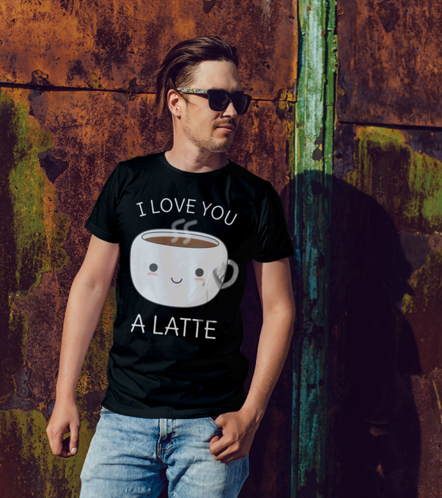 I Love You A Latte - Funny Coffee Pun T-Shirt