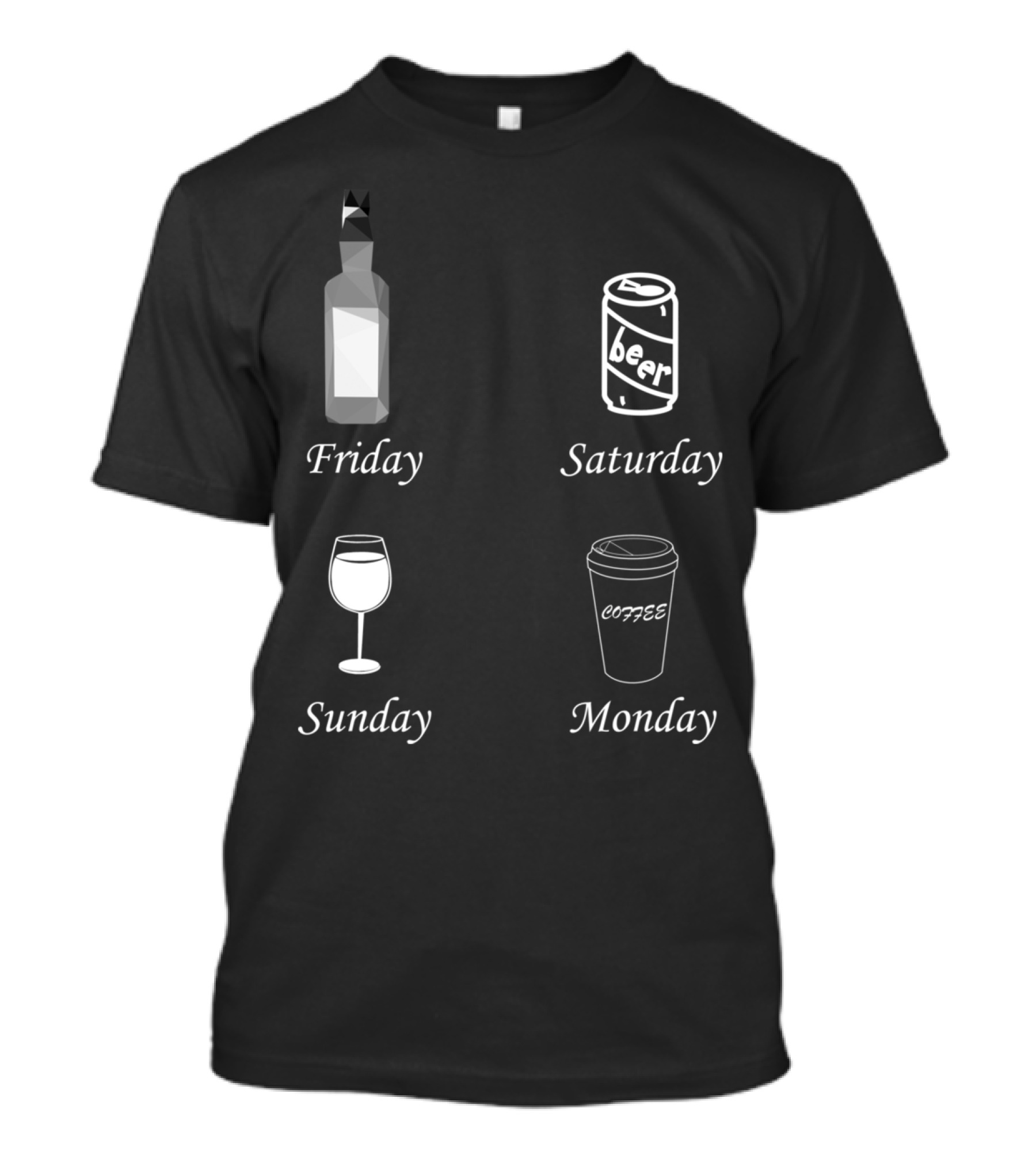 Friday Bottle Saturday Beer Sunday Wine Monday Coffee T-Shirt