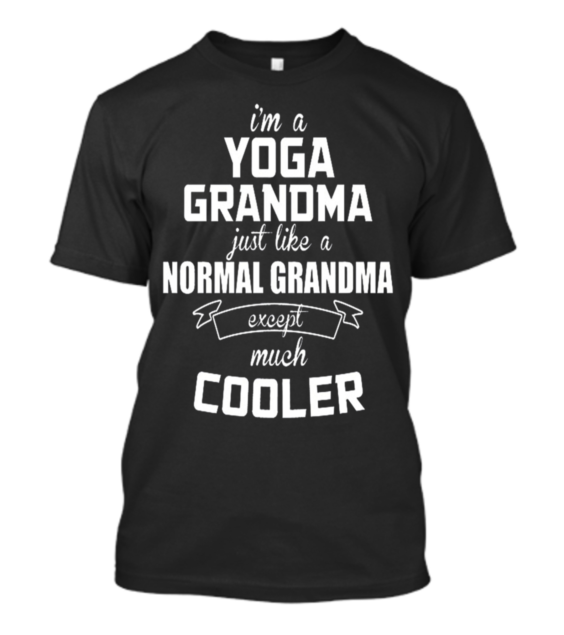 I'm A Yoga Grandma Just Like A Normal Grandma Except Much Cooler T-Shirt