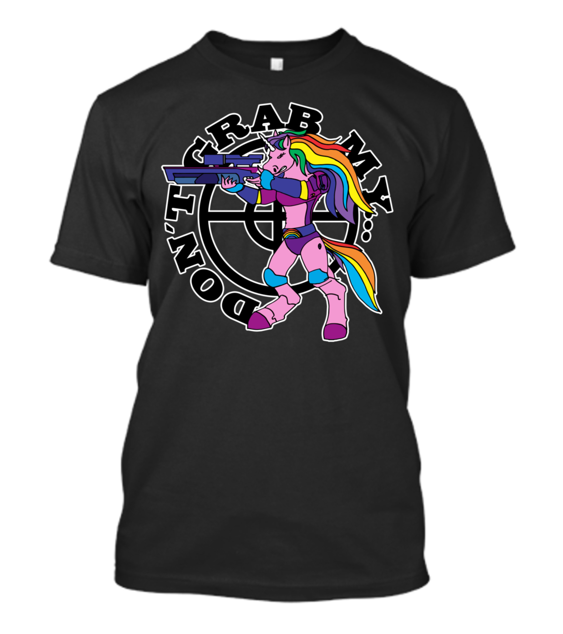 DON'T GRAB MY UNICORN WITH RAINBOW MANE AND SCI-FI WEAPON T-Shirt