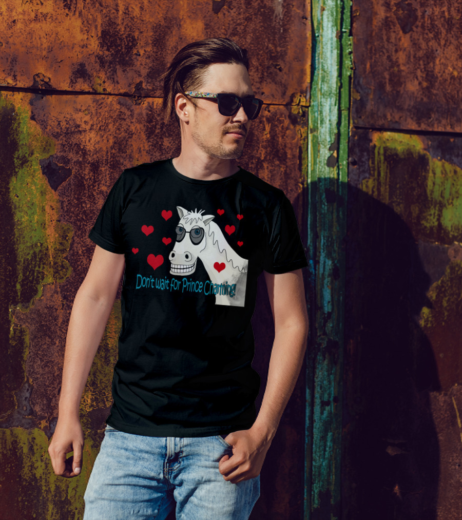 Dont Wait For Prince Charming Horse With Sunglasses And Hearts T-Shirt