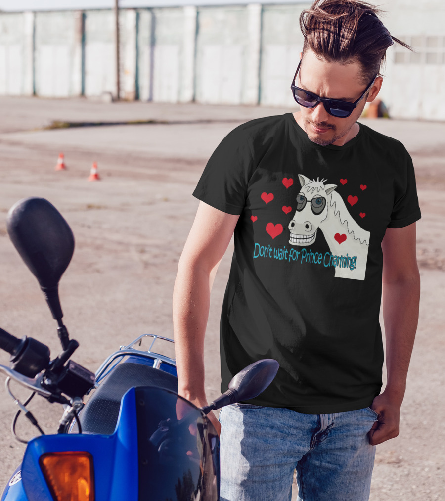 Dont Wait For Prince Charming Horse With Sunglasses And Hearts T-Shirt