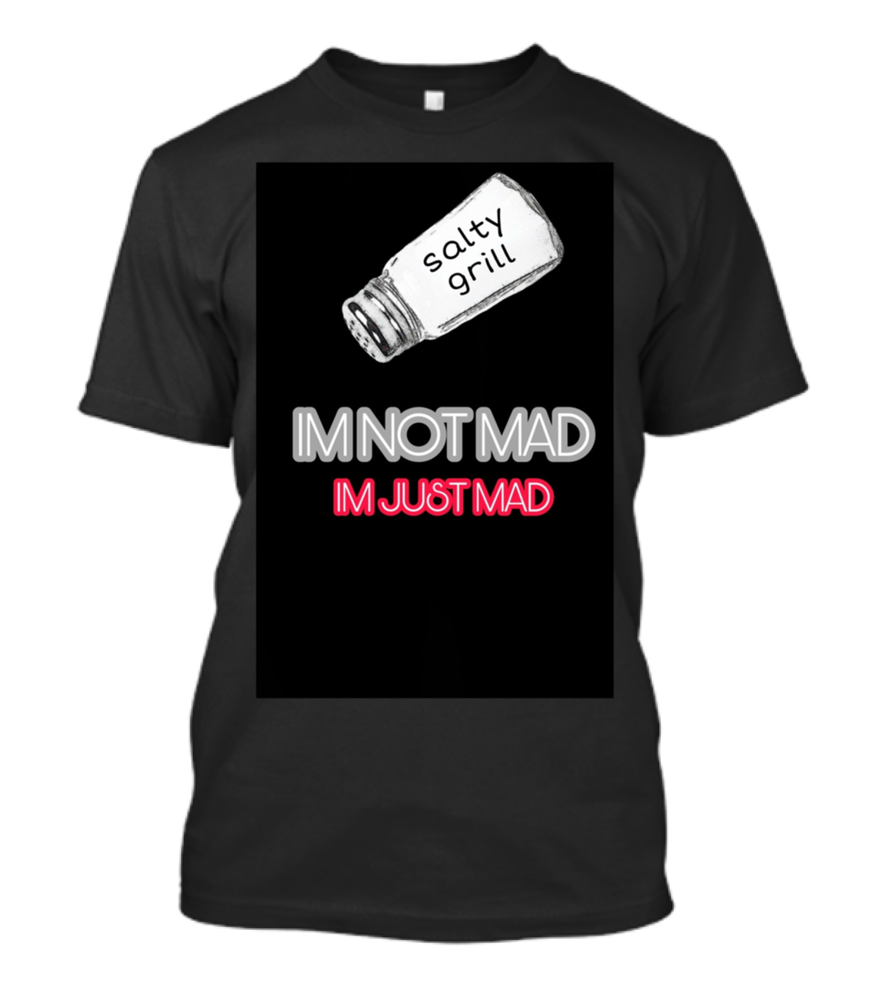 Salty Grill I'm Not Mad I'm Just Mad T-Shirt