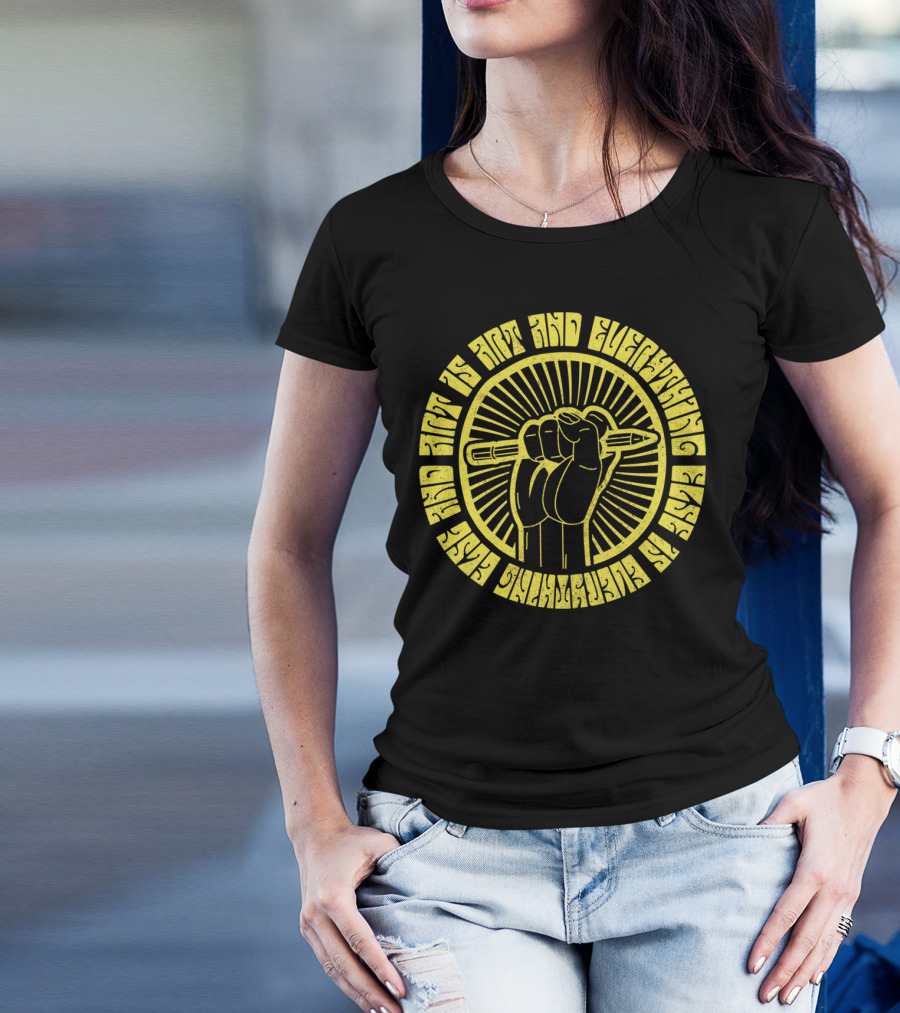 And Art Is Art And Everything Else Is Everything Else T-Shirt