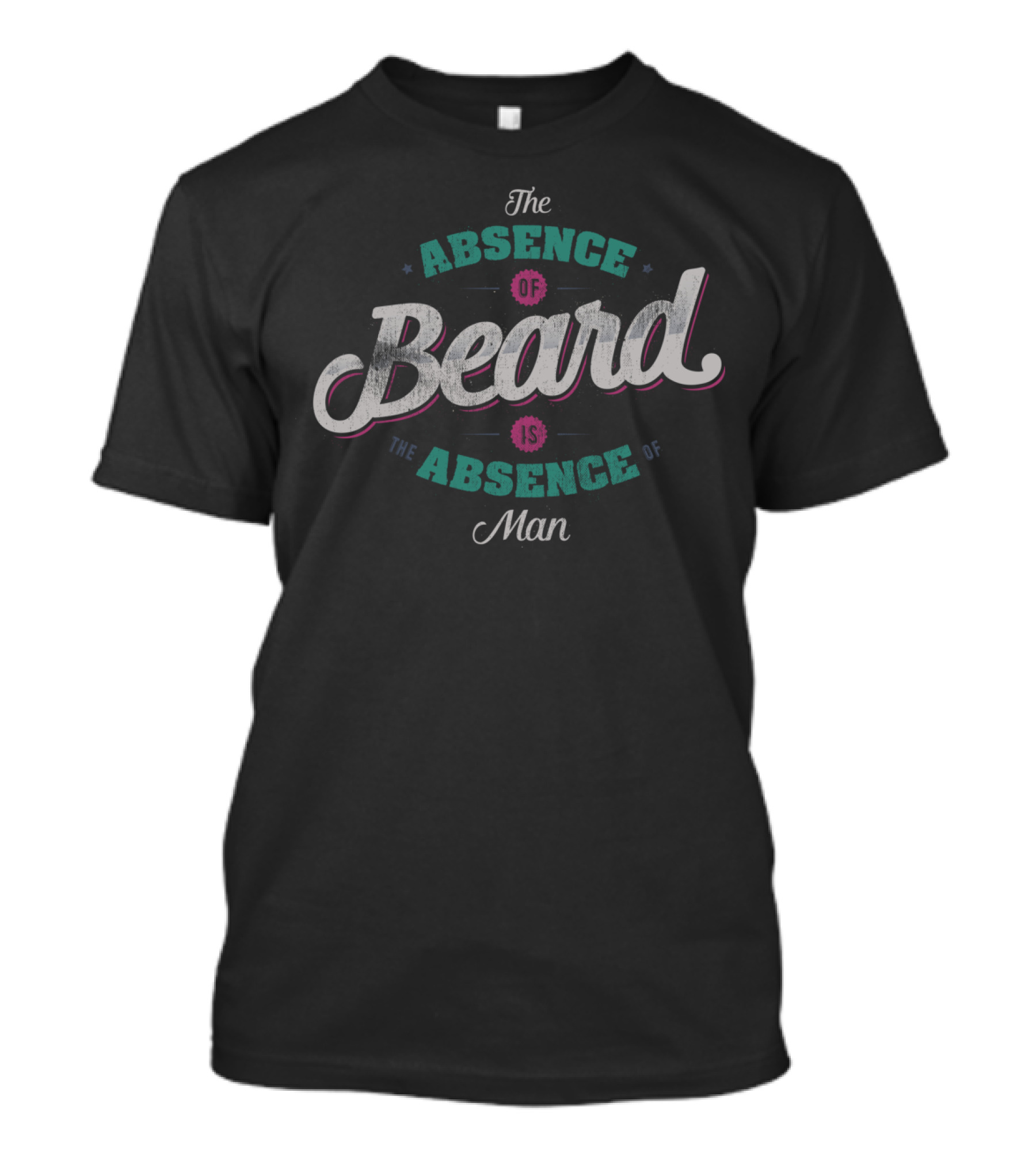 The Absence Of Beard Is The Absence Of Man T-Shirt