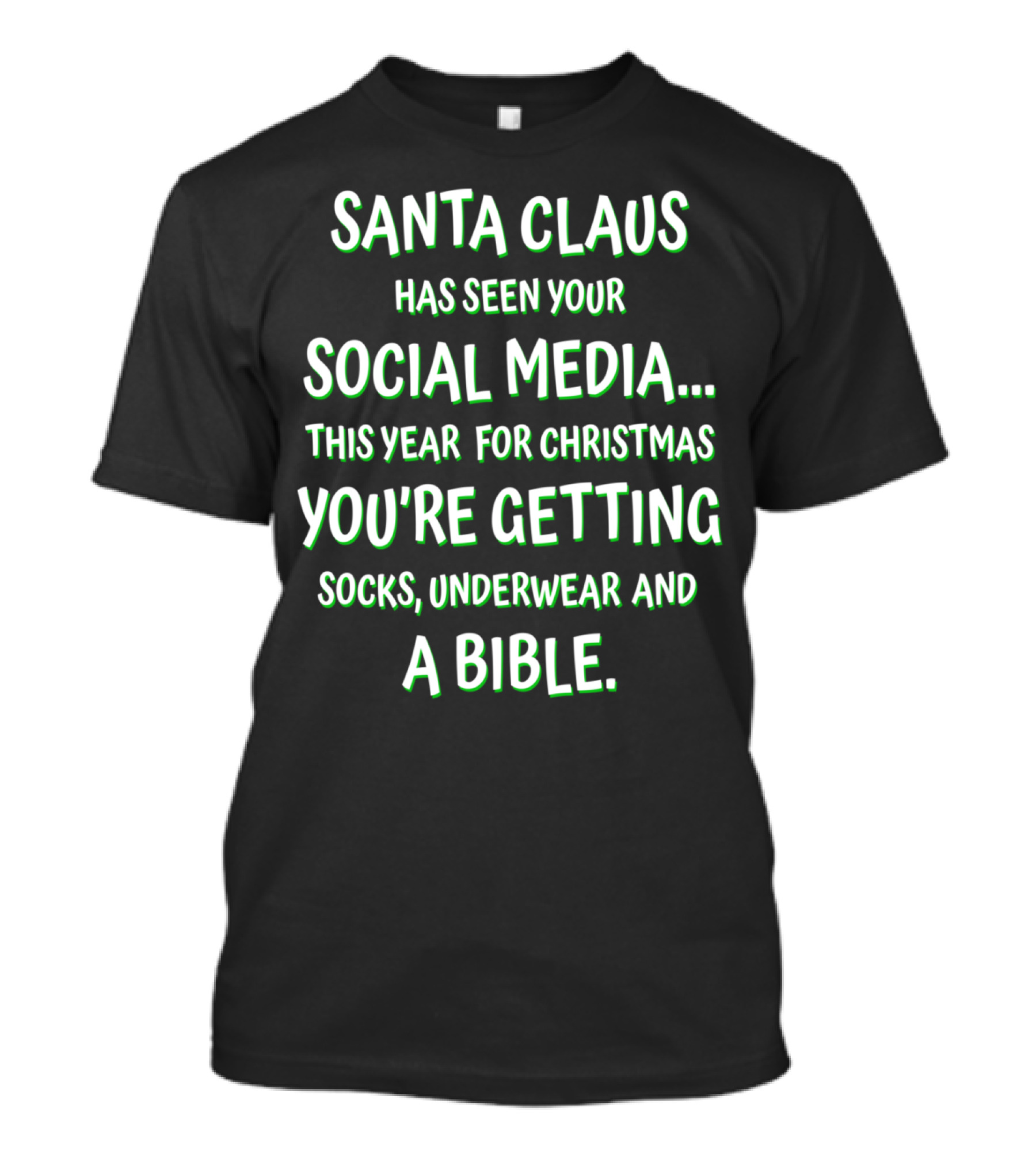 SANTA CLAUS HAS SEEN YOUR SOCIAL MEDIA THIS YEAR FOR CHRISTMAS YOU'RE GETTING SOCKS UNDERWEAR AND A BIBLE T-Shirt