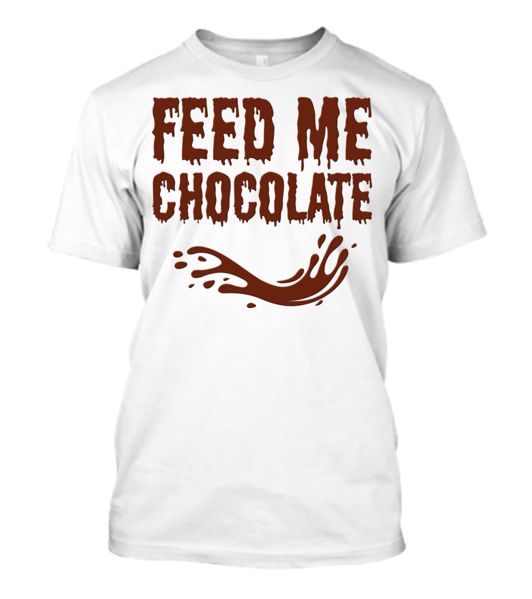FEED ME CHOCOLATE Dripping Text With Splash T-Shirt