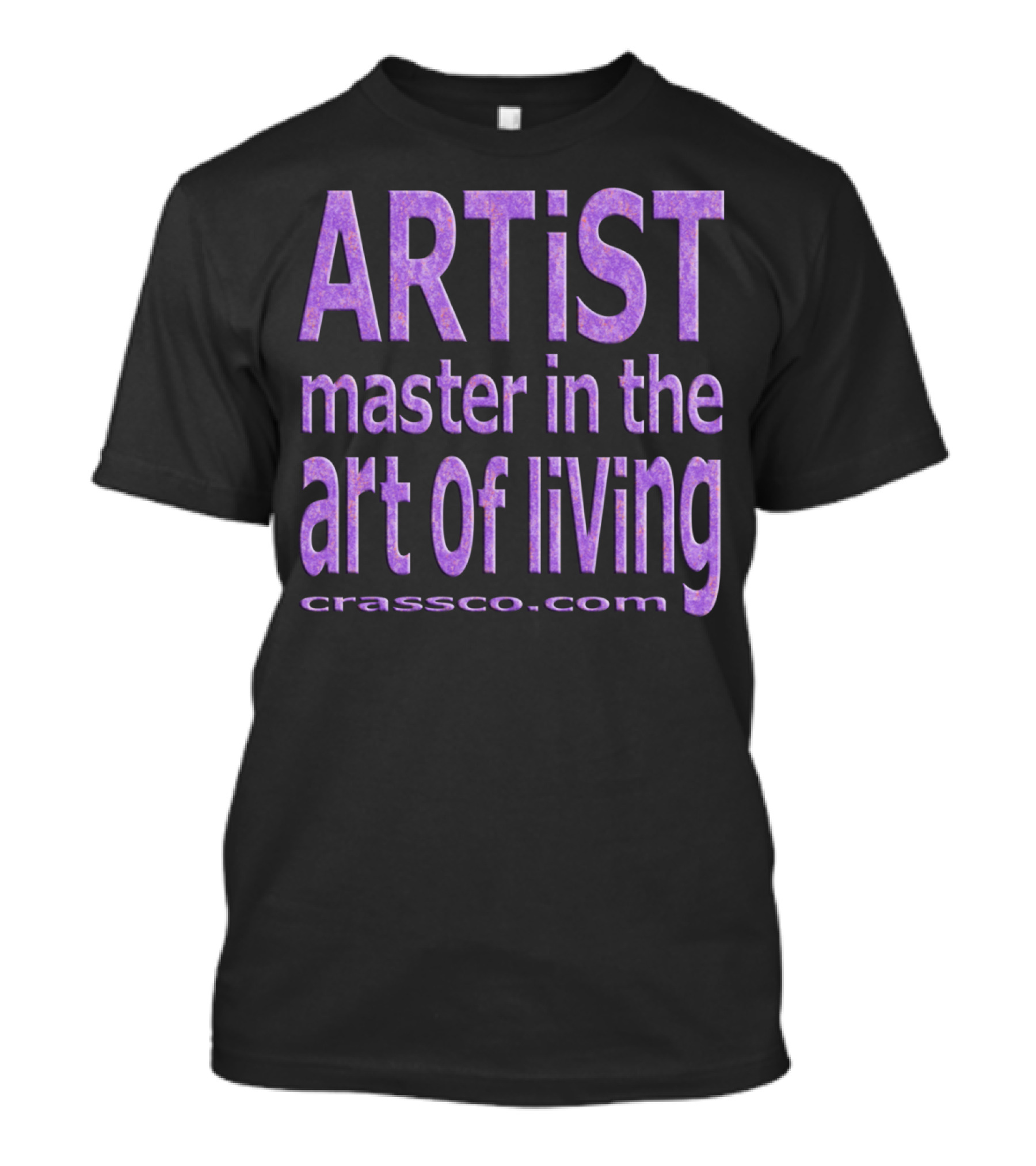 ARTIST MASTER IN THE ART OF LIVING CRASSCO.COM T-Shirt