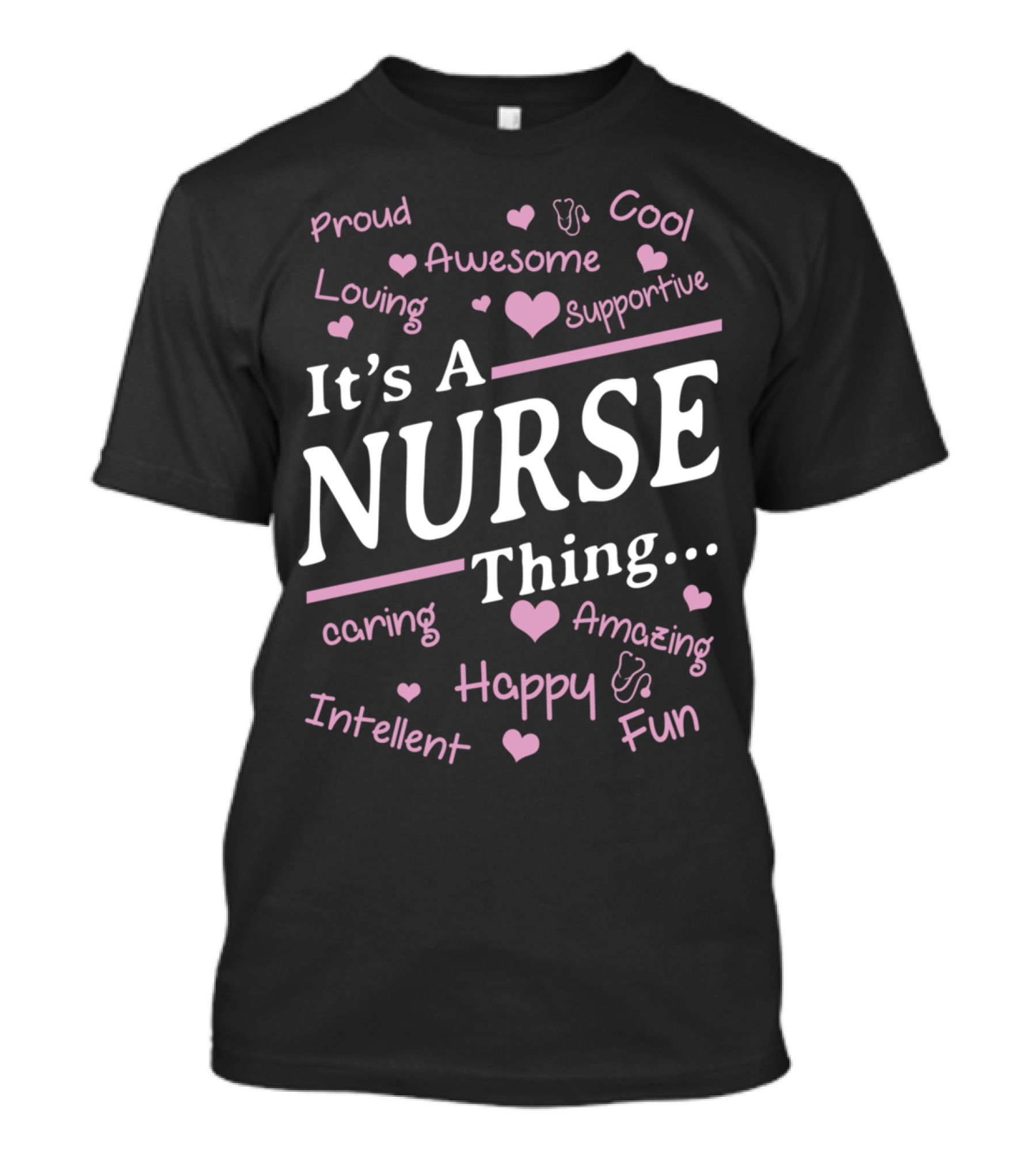 It's A Nurse Thing Proud Caring Amazing Fun Loving Awesome Cool Happy Supportive Intelligent T-Shirt