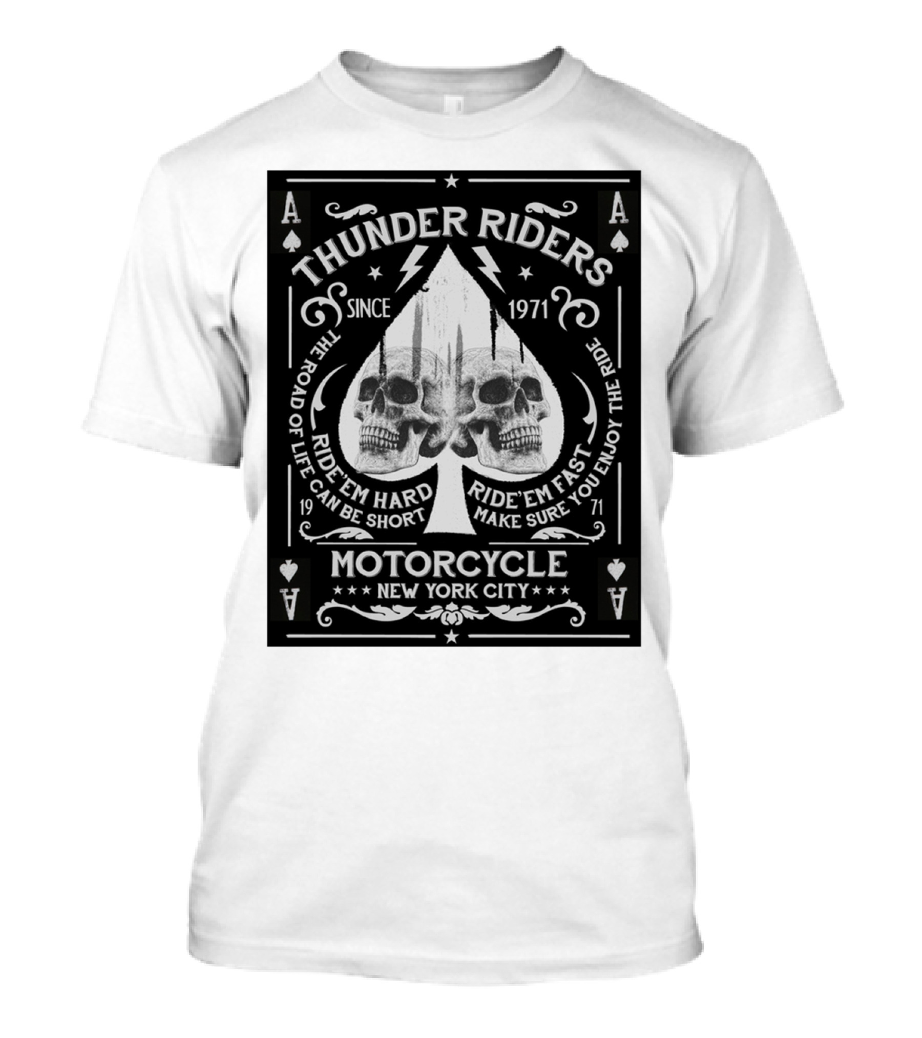 THUNDER RIDERS SINCE 1971 THE ROAD OF LIFE CAN BE SHORT RIDE'EM HARD RIDE'EM FAST MAKE SURE YOU ENJOY THE RIDE MOTORCYCLE NEW YORK CITY T-Shirt