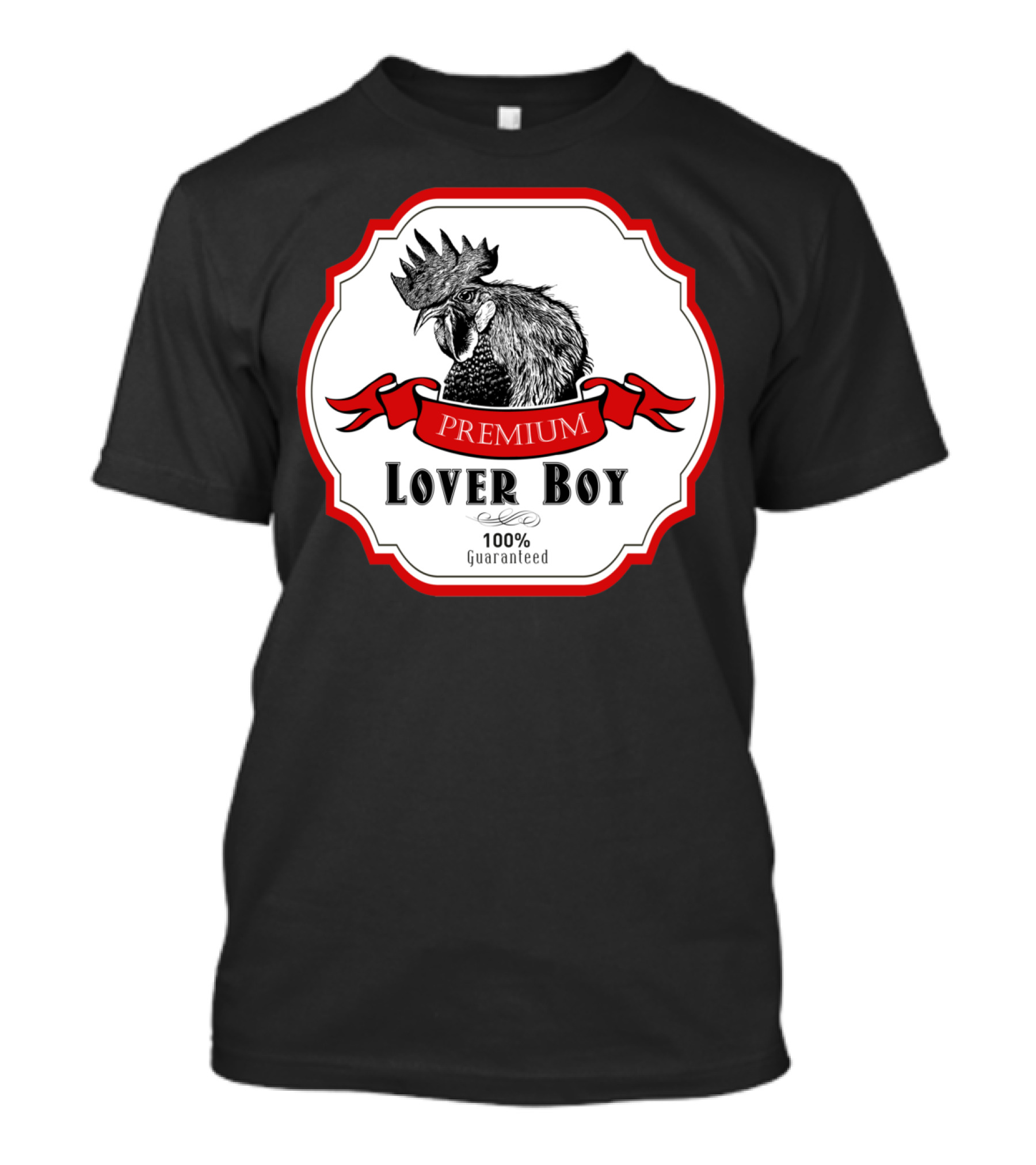 Premium Lover Boy Rooster 100% Guaranteed Label T-Shirt