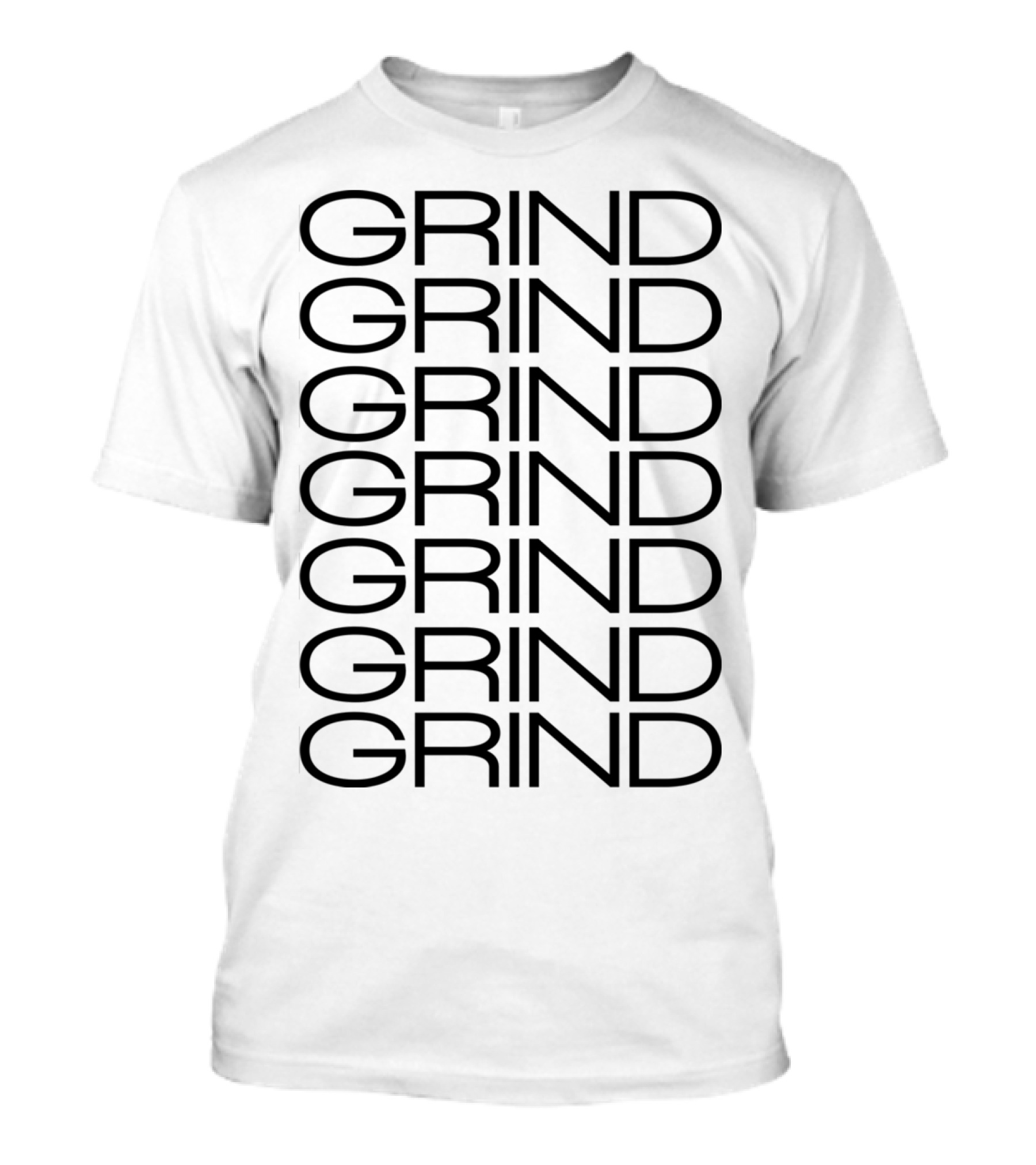 GRIND GRIND GRIND GRIND GRIND GRIND T-Shirt