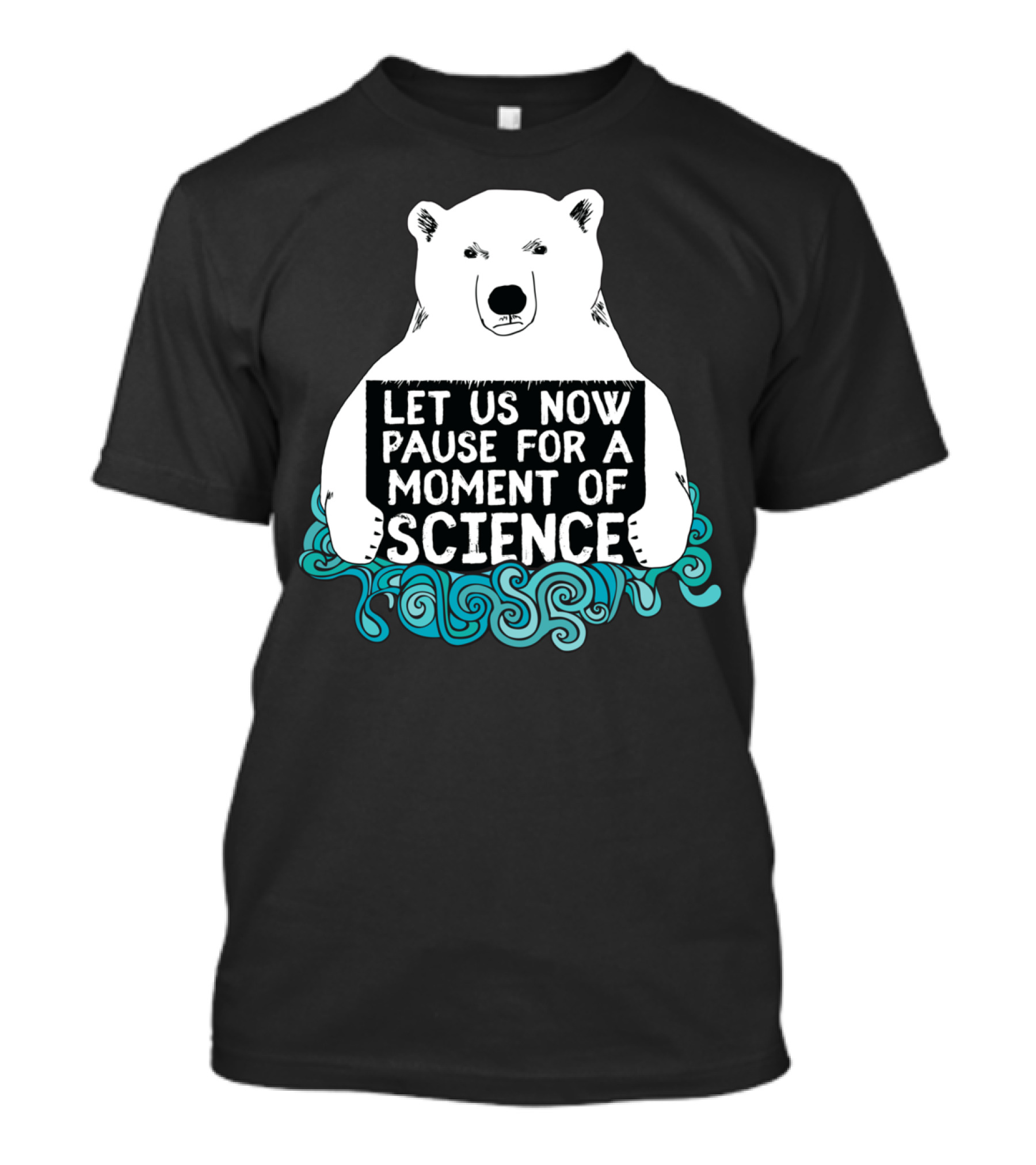LET US NOW PAUSE FOR A MOMENT OF SCIENCE BEAR T-Shirt