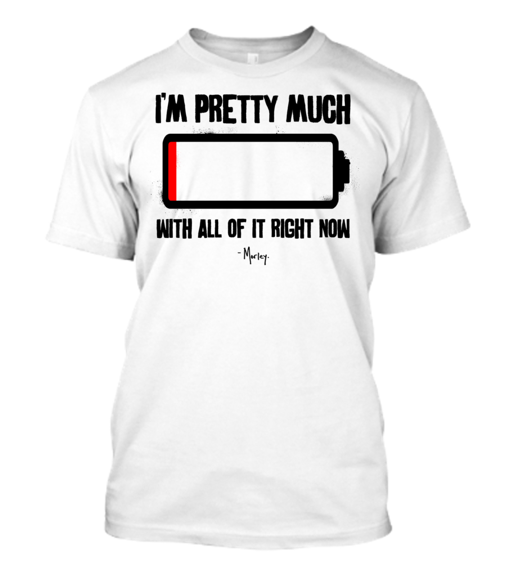 I'm Pretty Much Low Battery With All Of It Right Now T-Shirt