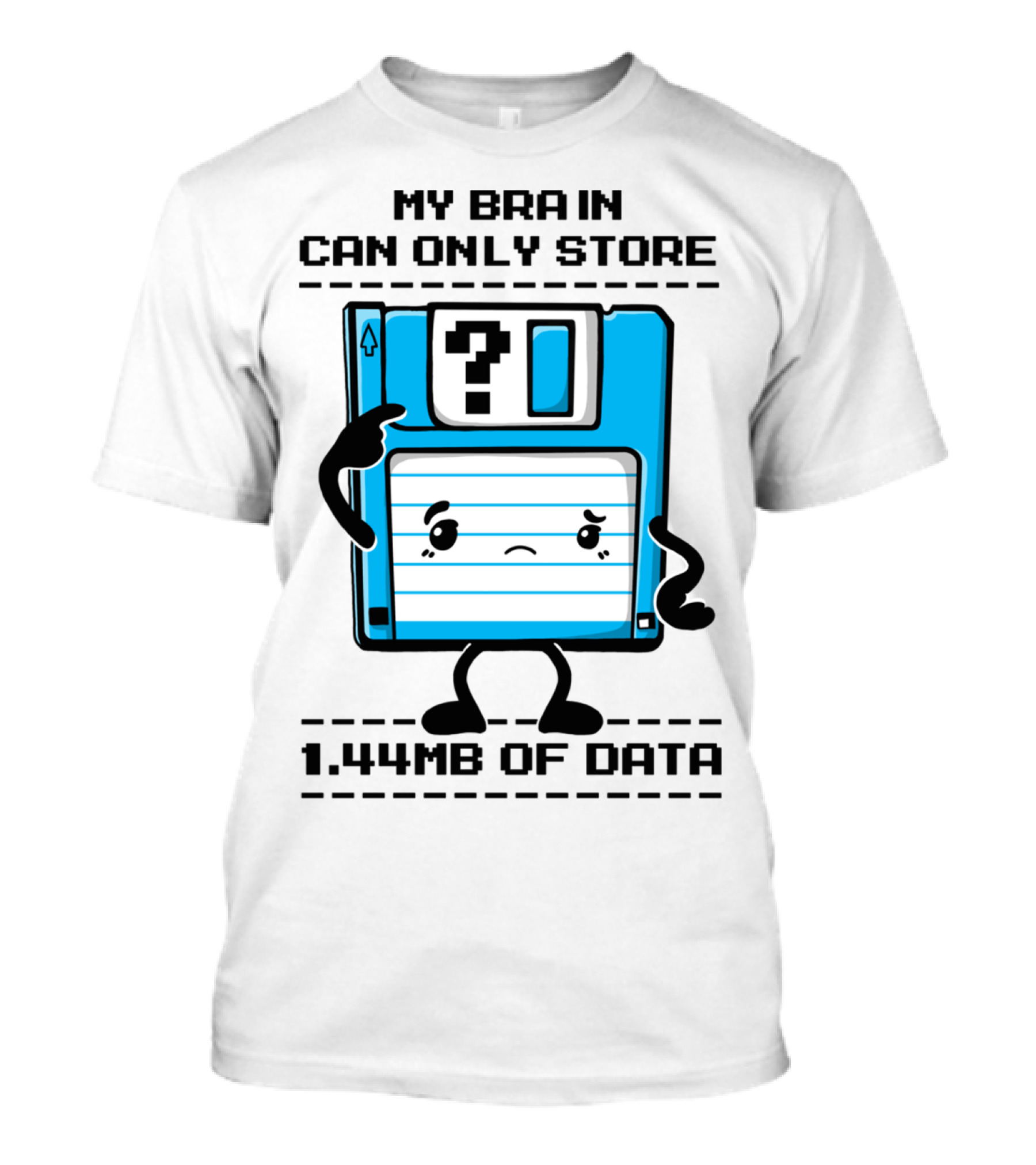 My Brain Can Only Store 1.44MB Of Data Floppy Disk T-Shirt
