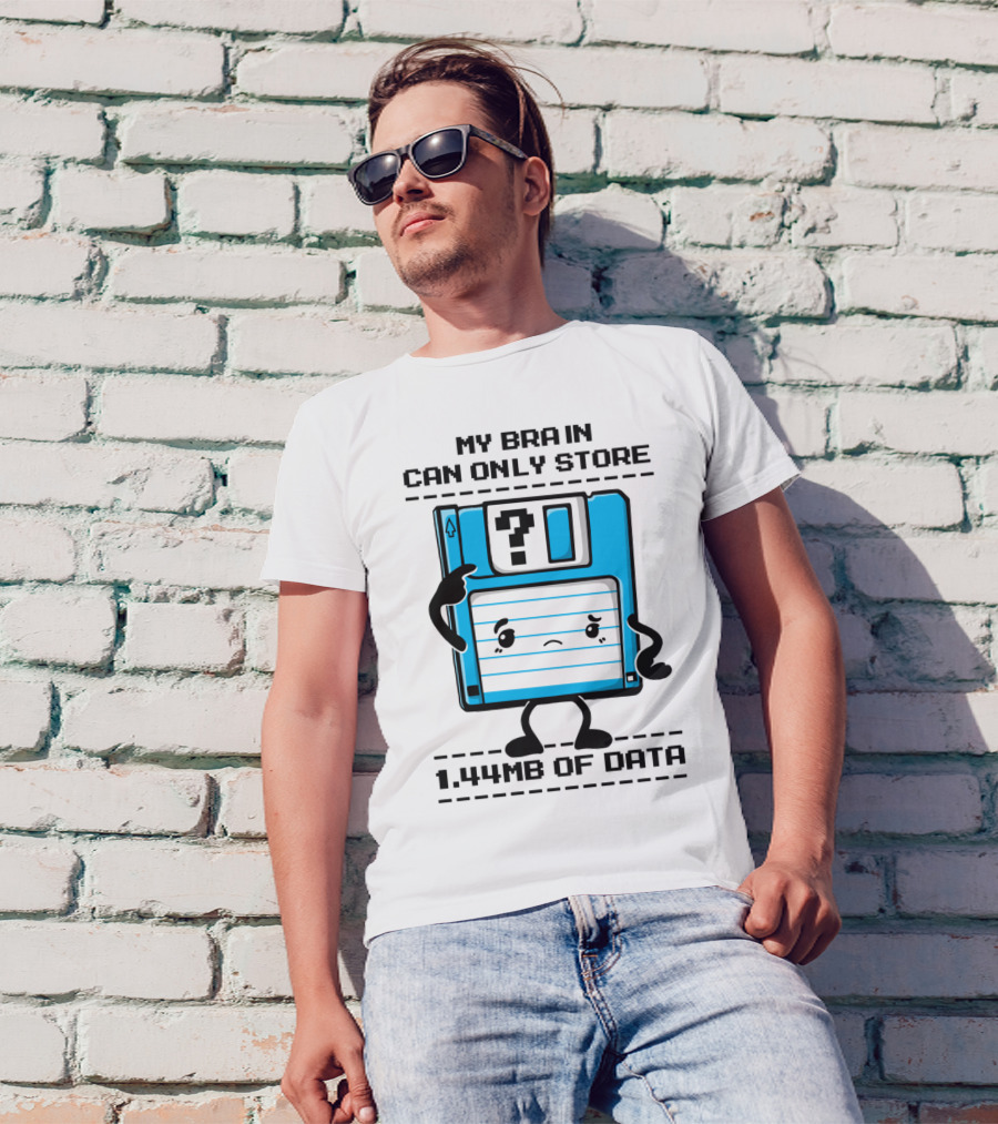 My Brain Can Only Store 1.44MB Of Data Floppy Disk T-Shirt