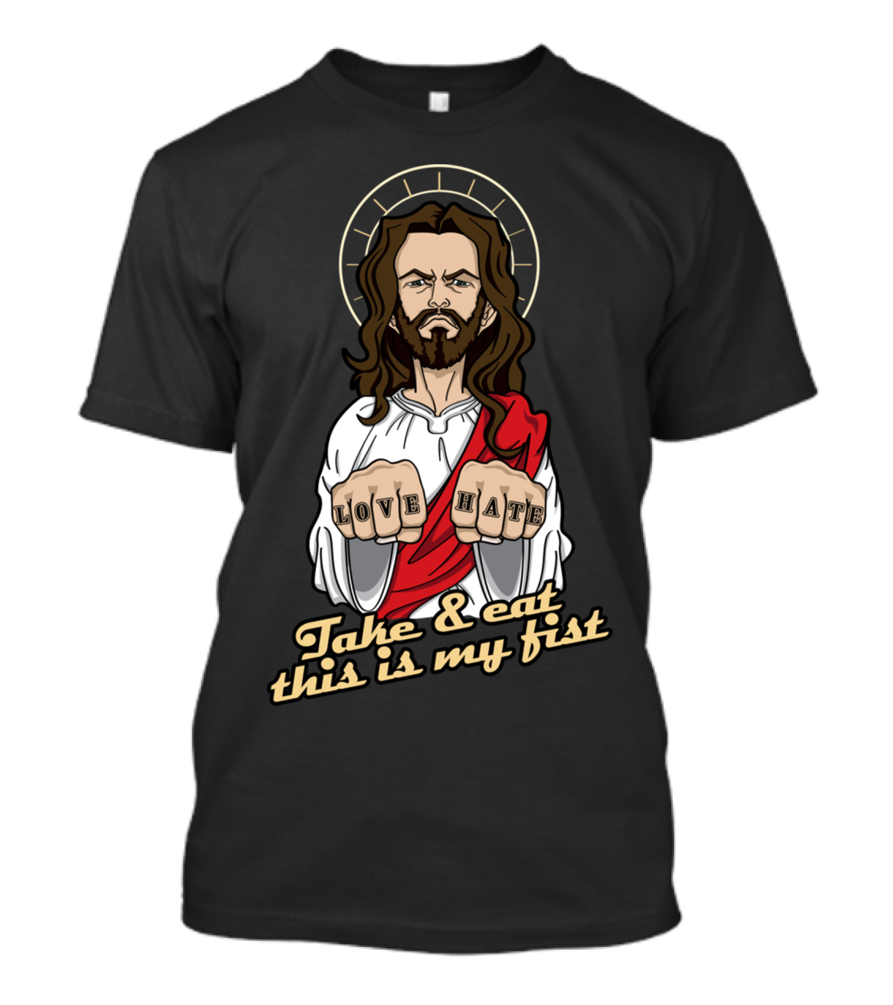 Love Hate Take And Eat This Is My Fist T-Shirt