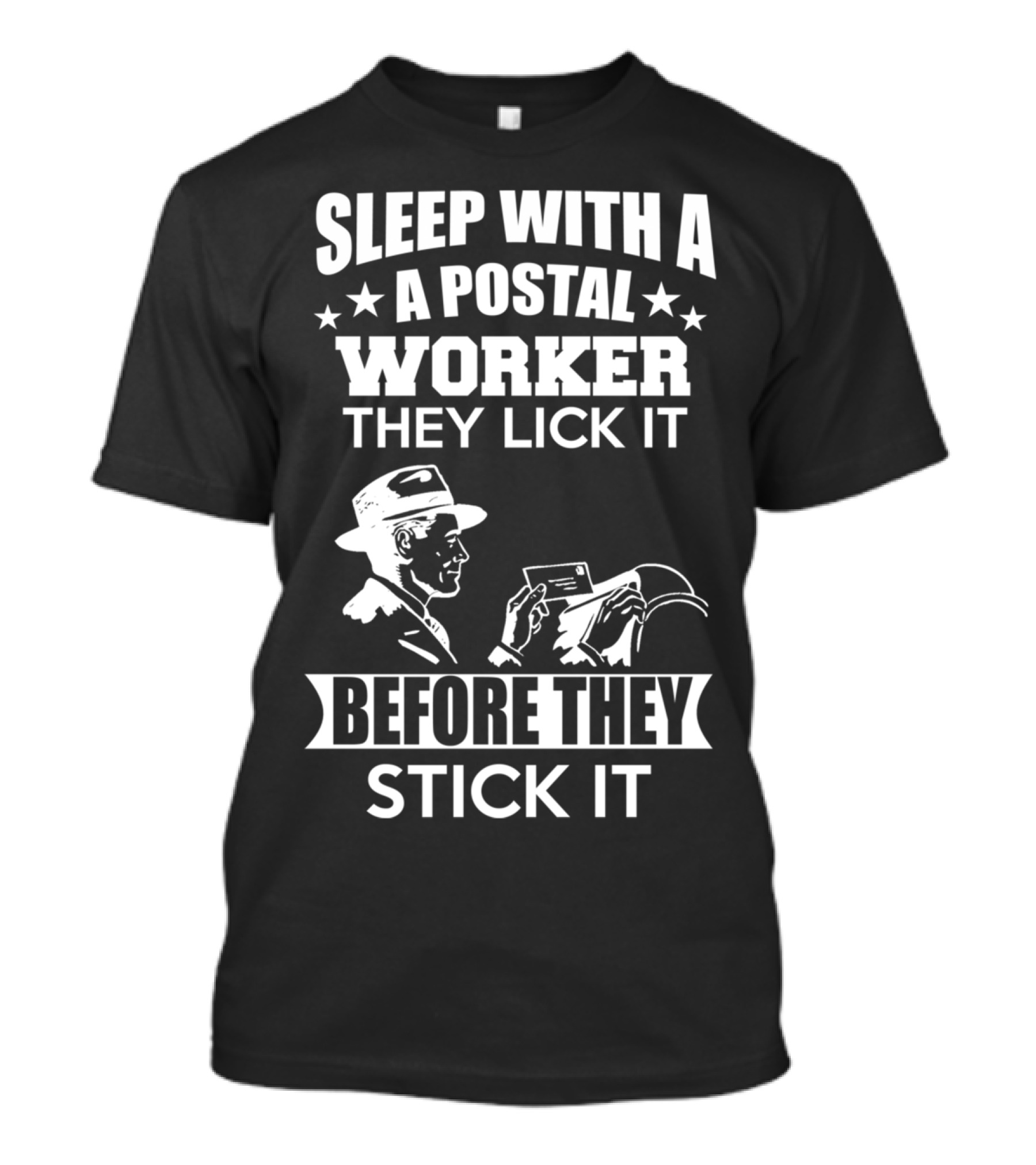 SLEEP WITH A A POSTAL WORKER THEY LICK IT BEFORE THEY STICK IT T-Shirt