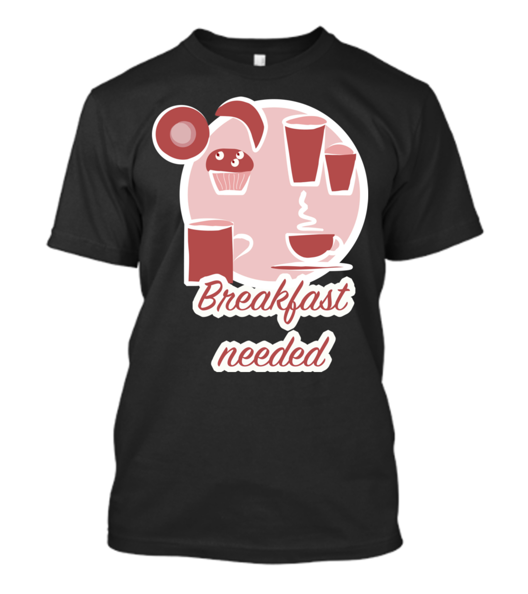 Breakfast Needed Coffee Cups Muffin Donut T-Shirt
